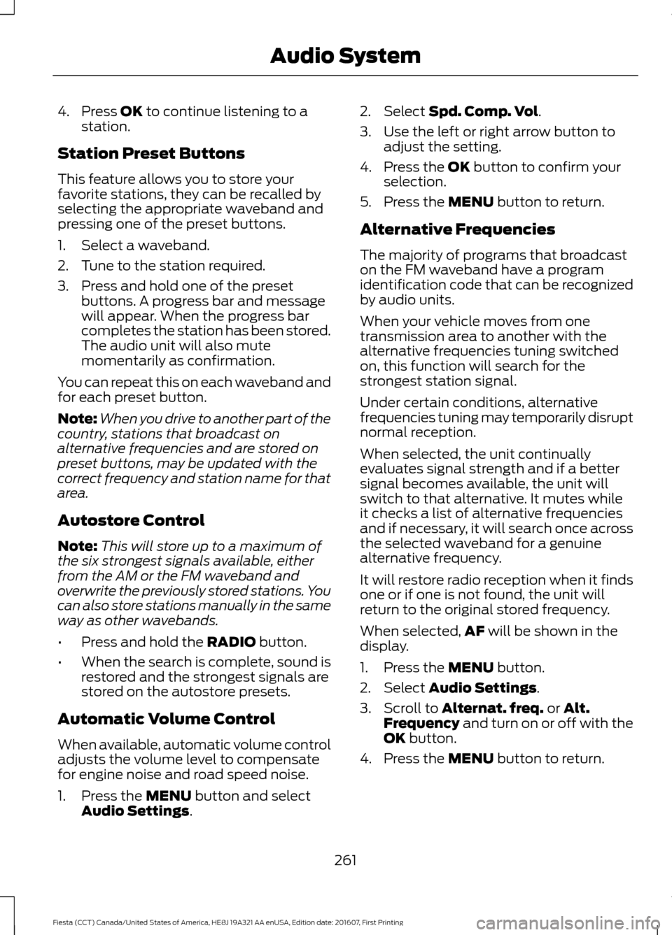 FORD FIESTA 2017 6.G Owners Manual 4. Press OK to continue listening to a
station.
Station Preset Buttons
This feature allows you to store your
favorite stations, they can be recalled by
selecting the appropriate waveband and
pressing 