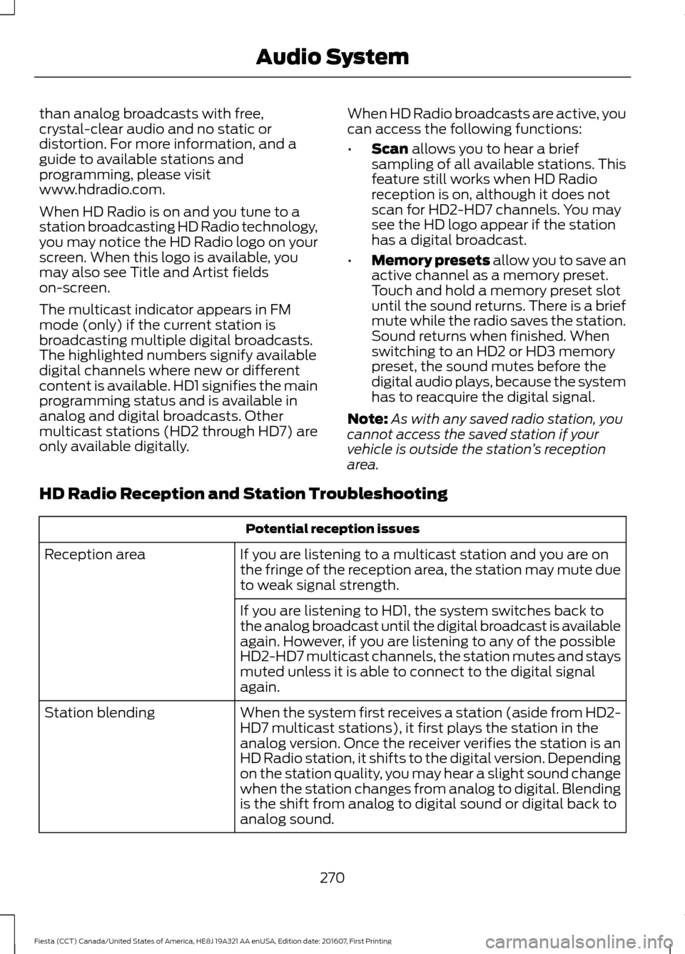 FORD FIESTA 2017 6.G Owners Manual than analog broadcasts with free,
crystal-clear audio and no static or
distortion. For more information, and a
guide to available stations and
programming, please visit
www.hdradio.com.
When HD Radio 