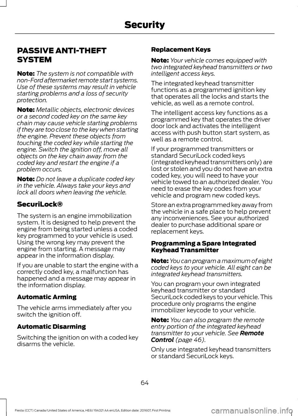 FORD FIESTA 2017 6.G Owners Manual PASSIVE ANTI-THEFT
SYSTEM
Note:
The system is not compatible with
non-Ford aftermarket remote start systems.
Use of these systems may result in vehicle
starting problems and a loss of security
protect FORD FIESTA 2017 6.G Owners Manual PASSIVE ANTI-THEFT
SYSTEM
Note:
The system is not compatible with
non-Ford aftermarket remote start systems.
Use of these systems may result in vehicle
starting problems and a loss of security
protect