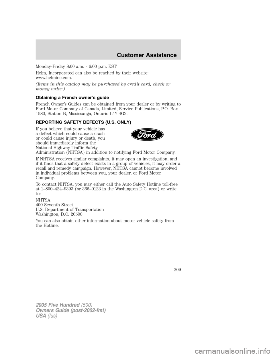 FORD FIVE HUNDRED 2005 D258 / 1.G Owners Manual Monday-Friday 8:00 a.m. - 6:00 p.m. EST
Helm, Incorporated can also be reached by their website:
www.helminc.com.
(Items in this catalog may be purchased by credit card, check or
money order.)
Obtaini