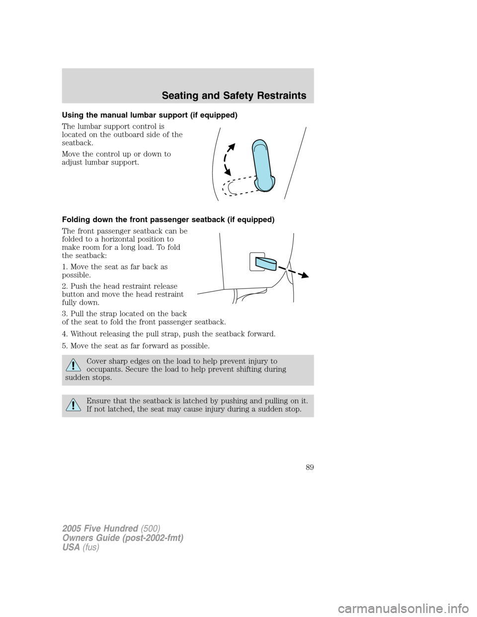 FORD FIVE HUNDRED 2005 D258 / 1.G Owners Manual Using the manual lumbar support (if equipped)
The lumbar support control is
located on the outboard side of the
seatback.
Move the control up or down to
adjust lumbar support.
Folding down the front p