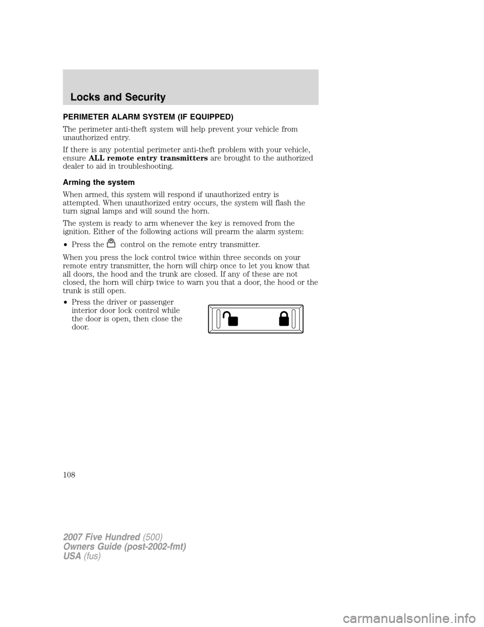 FORD FIVE HUNDRED 2007 D258 / 1.G Owners Manual PERIMETER ALARM SYSTEM (IF EQUIPPED)
The perimeter anti-theft system will help prevent your vehicle from
unauthorized entry.
If there is any potential perimeter anti-theft problem with your vehicle,
e FORD FIVE HUNDRED 2007 D258 / 1.G Owners Manual PERIMETER ALARM SYSTEM (IF EQUIPPED)
The perimeter anti-theft system will help prevent your vehicle from
unauthorized entry.
If there is any potential perimeter anti-theft problem with your vehicle,
e