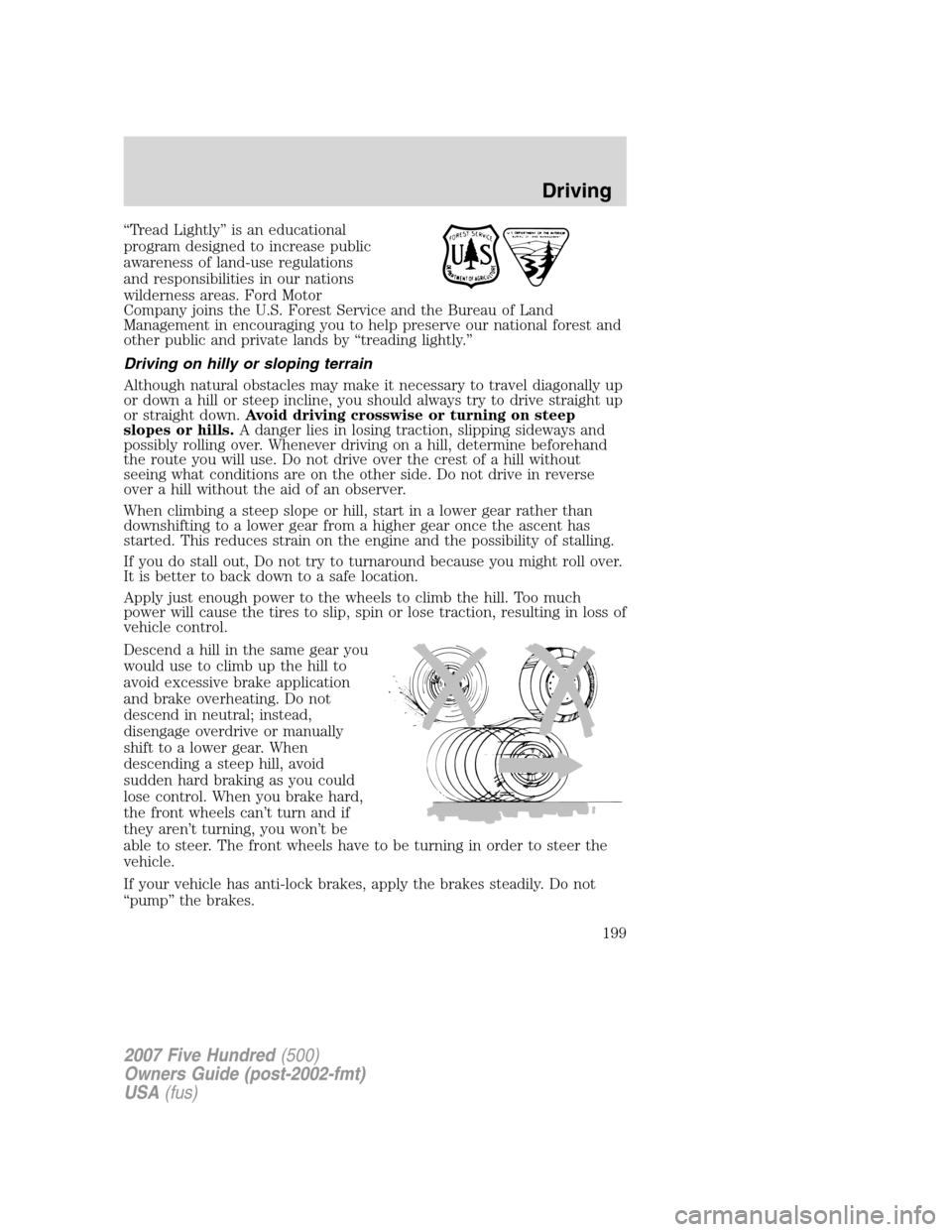 FORD FIVE HUNDRED 2007 D258 / 1.G Owners Manual “Tread Lightly” is an educational
program designed to increase public
awareness of land-use regulations
and responsibilities in our nations
wilderness areas. Ford Motor
Company joins the U.S. Fore FORD FIVE HUNDRED 2007 D258 / 1.G Owners Manual “Tread Lightly” is an educational
program designed to increase public
awareness of land-use regulations
and responsibilities in our nations
wilderness areas. Ford Motor
Company joins the U.S. Fore