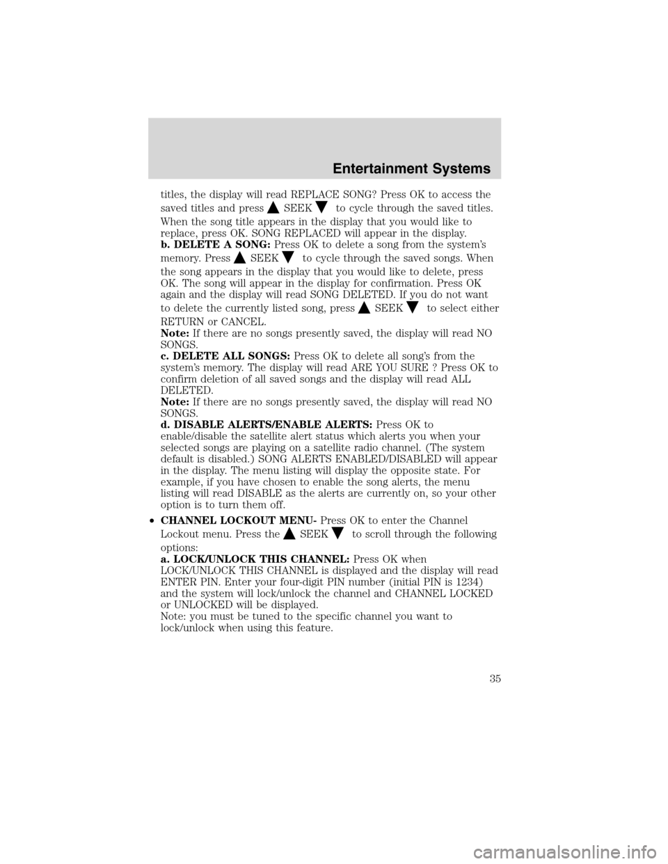 FORD FLEX 2010 1.G Owners Manual titles, the display will read REPLACE SONG? Press OK to access the
saved titles and press
SEEKto cycle through the saved titles.
When the song title appears in the display that you would like to
repla
