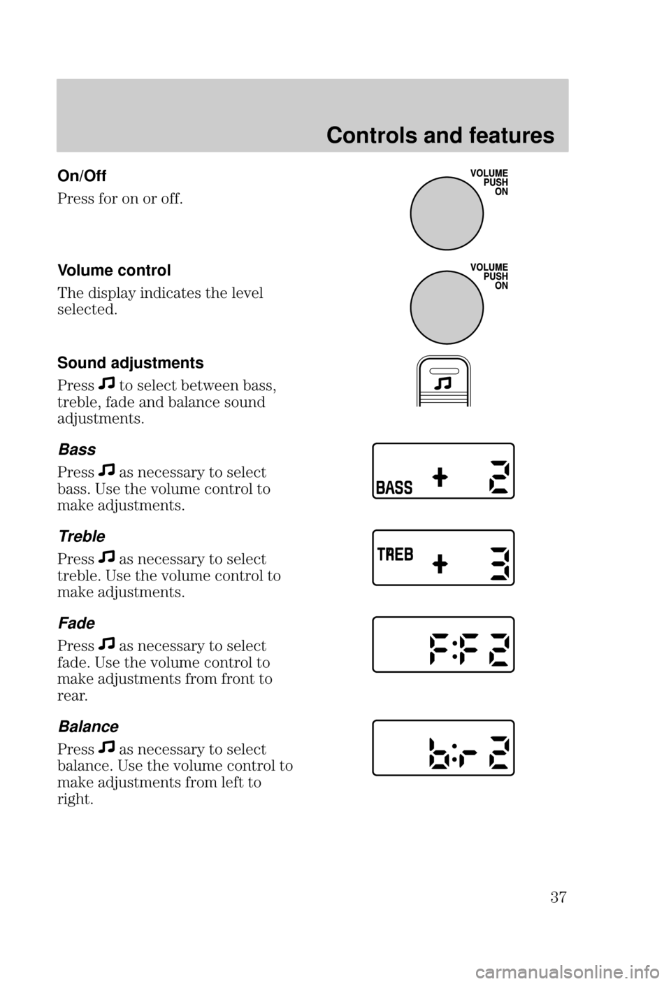 FORD FOCUS 2000 1.G Owners Manual Controls and features
 On/Off

    
Volume control

 	 	
 
 






Sound adjustments


 

 



 
	


 	
 	 
		
 
	
