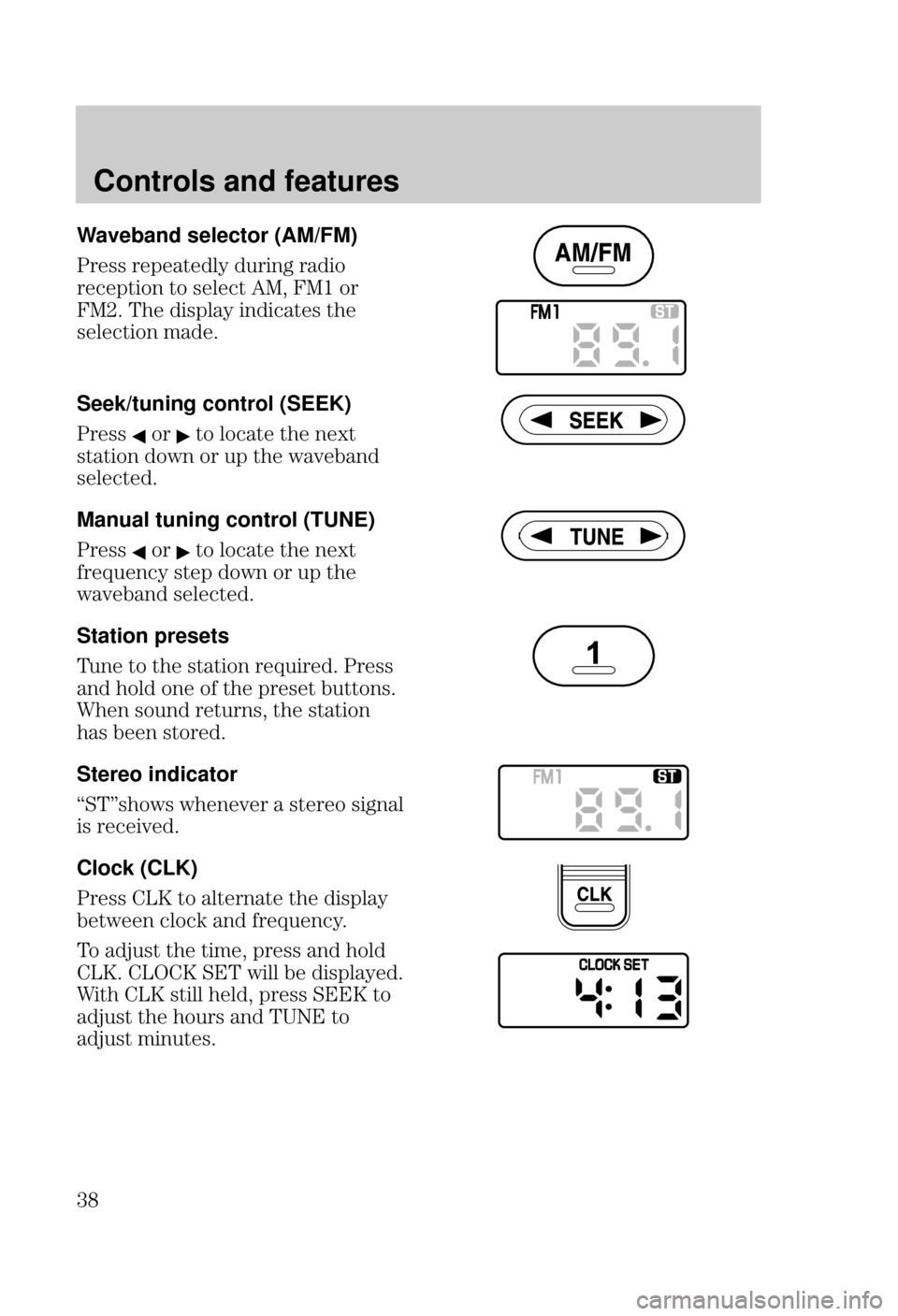 FORD FOCUS 2000 1.G Owners Manual Controls and features
 Waveband selector (AM/FM)
()) (&*"/ +($ (%
(&*%$ *% )"* 	  %(
  )&"/ $*) *
)"*%$ #
Seek/tuning
 control (SEEK)
())%(*% "