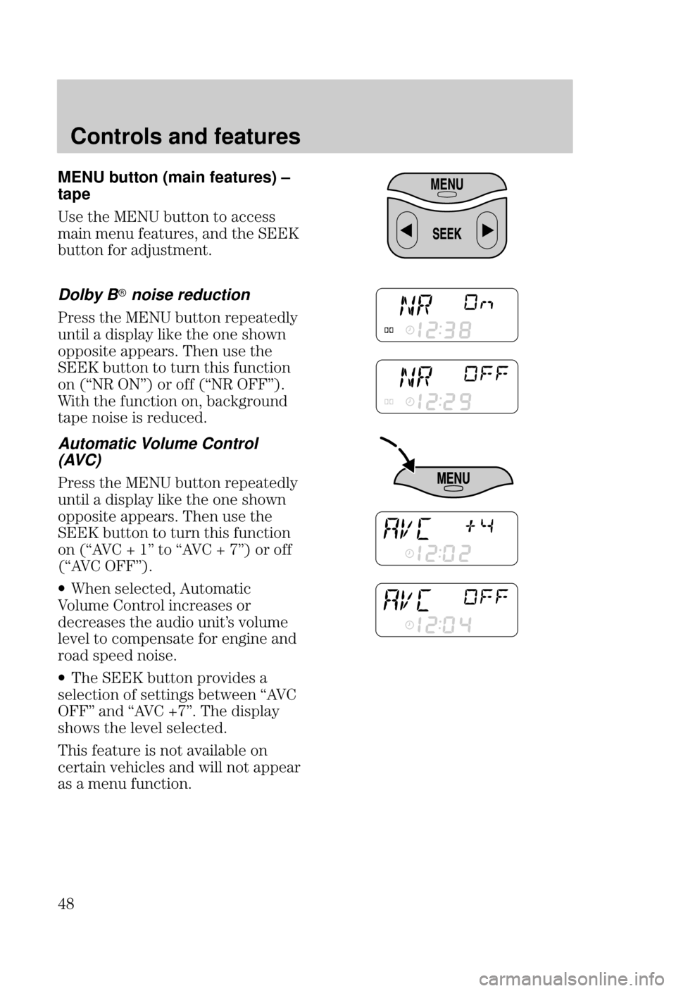 FORD FOCUS 2000 1.G Owners Manual Controls and features

 MENU button (main features) ±
tape
- .#  /..*) .*  --
($) ( )/ ! ./, - ) .#  
/..*) !*, %/-.( ).
Dolby B noise reduction
, -- .#   /..*) , + . 