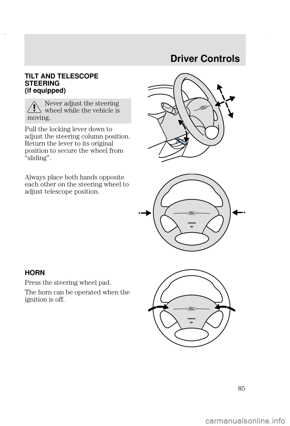 FORD FOCUS 2002 1.G Owners Manual Driver Controls
! TILT AND TELESCOPE
STEERING
(if equipped)
" -  

+	 +
	  
	 


8
.		  	2
 	 + 
-  
 	 

8
; 
