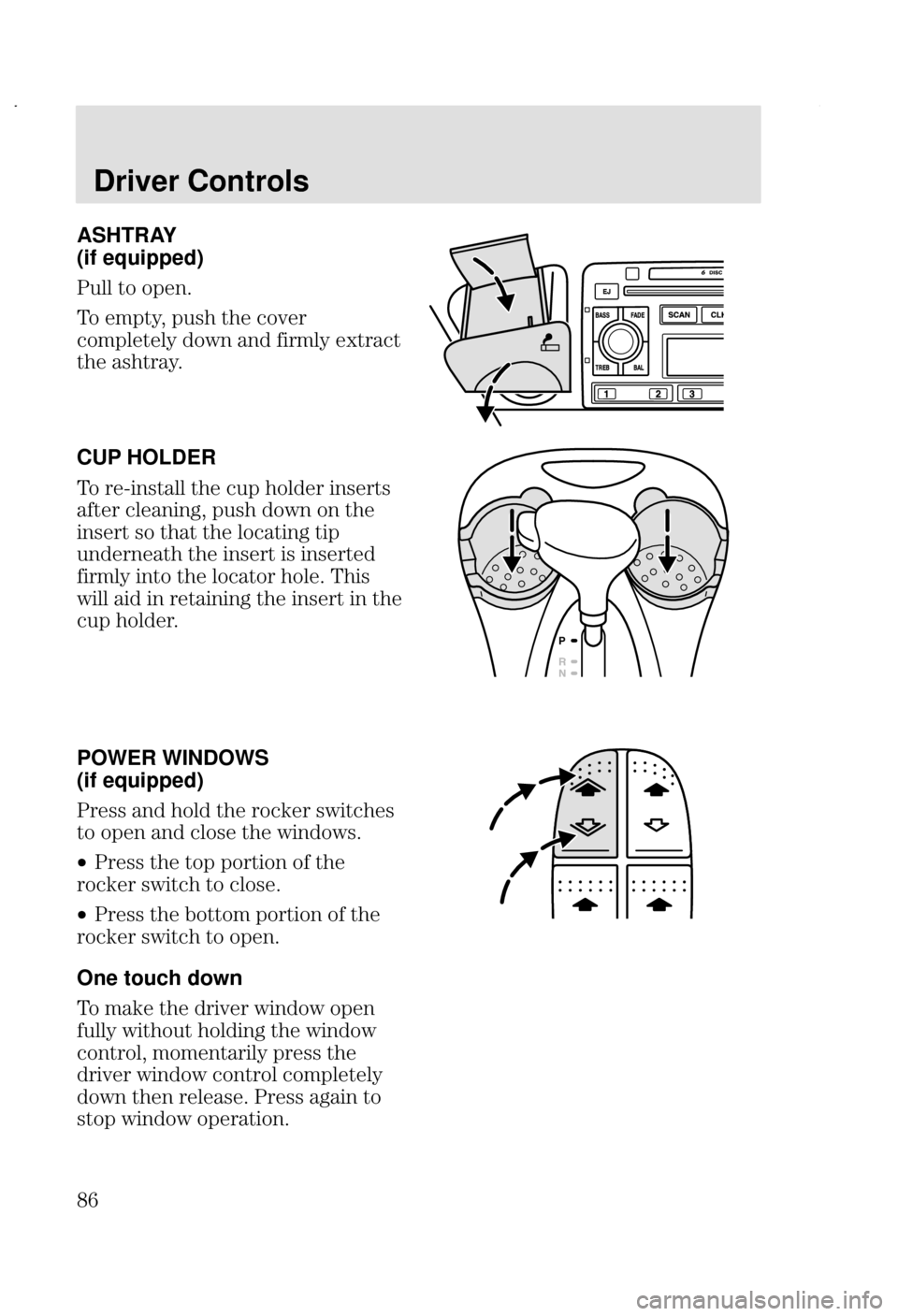 FORD FOCUS 2002 1.G Owners Manual Driver Controls
 ASHTRAY
(if equipped)
.		  8
& @   
		 +  
	 ?
 8
CUP HOLDER
& 3
		   	 

 	
@  +
