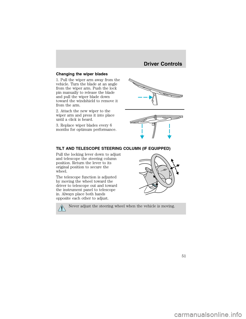 FORD FOCUS 2003 1.G Owners Manual Changing the wiper blades
1. Pull the wiper arm away from the
vehicle. Turn the blade at an angle
from the wiper arm. Push the lock
pin manually to release the blade
and pull the wiper blade down
towa