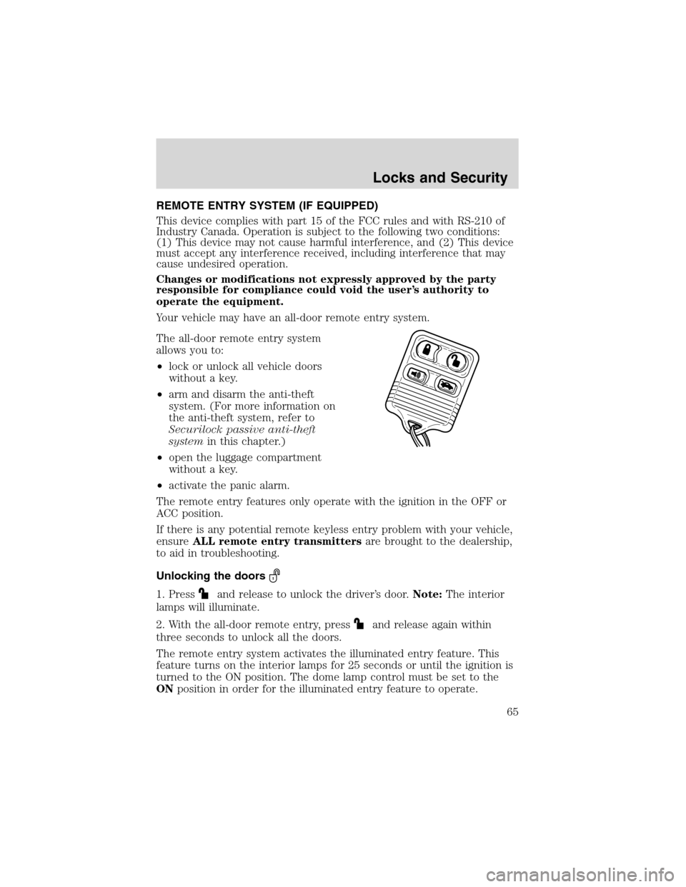 FORD FOCUS 2003 1.G Owners Manual REMOTE ENTRY SYSTEM (IF EQUIPPED)
This device complies with part 15 of the FCC rules and with RS-210 of
Industry Canada. Operation is subject to the following two conditions:
(1) This device may not c FORD FOCUS 2003 1.G Owners Manual REMOTE ENTRY SYSTEM (IF EQUIPPED)
This device complies with part 15 of the FCC rules and with RS-210 of
Industry Canada. Operation is subject to the following two conditions:
(1) This device may not c