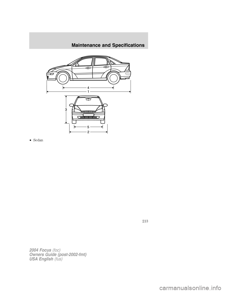 FORD FOCUS 2004 1.G Owners Manual •Sedan
2004 Focus(foc)
Owners Guide (post-2002-fmt)
USA English(fus)
Maintenance and Specifications
213 