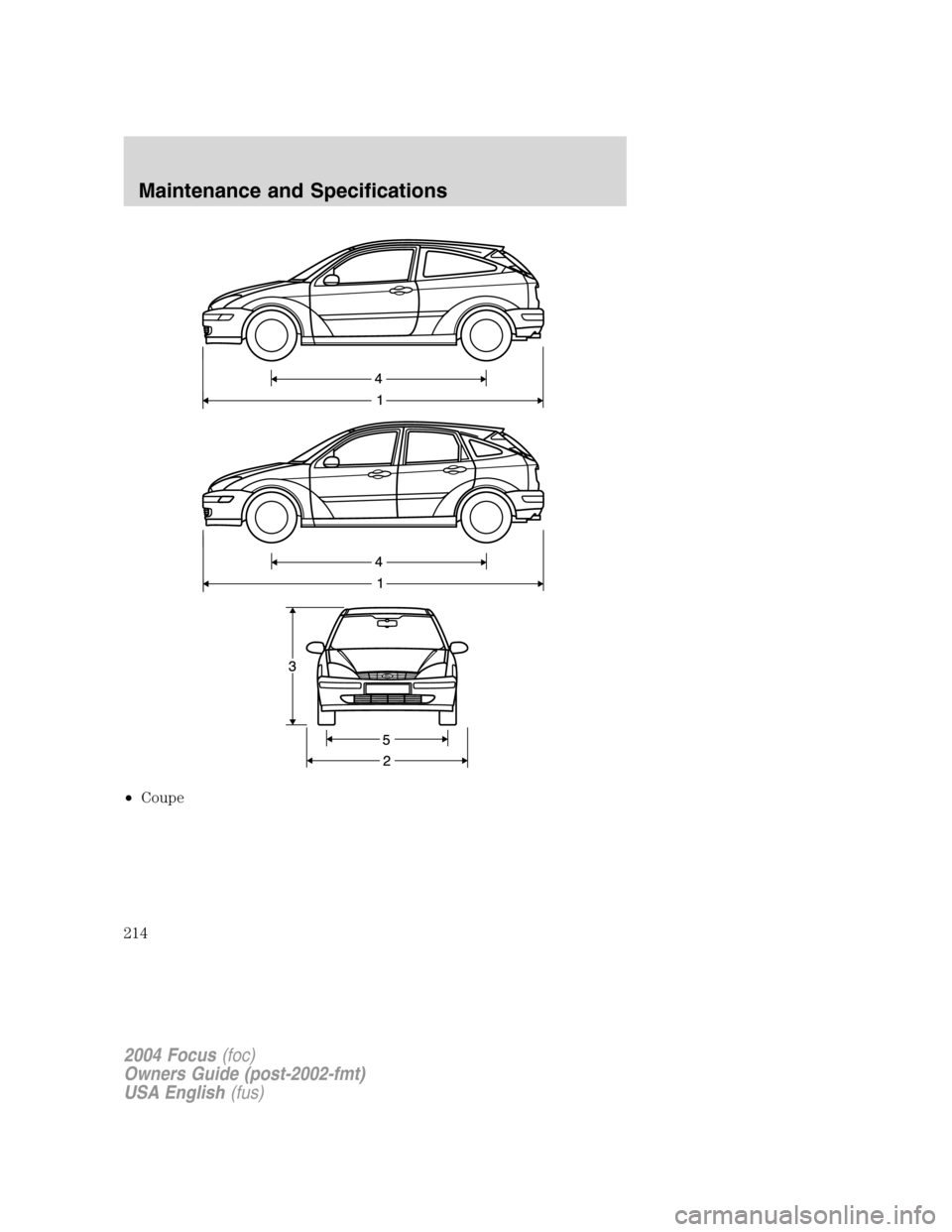 FORD FOCUS 2004 1.G Owners Manual •Coupe
2004 Focus(foc)
Owners Guide (post-2002-fmt)
USA English(fus)
Maintenance and Specifications
214 