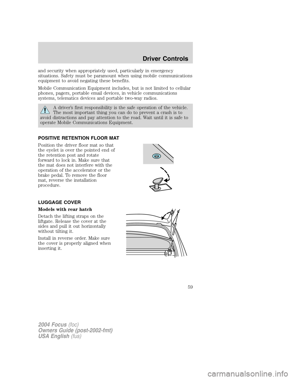FORD FOCUS 2004 1.G Owners Manual and security when appropriately used, particularly in emergency
situations. Safety must be paramount when using mobile communications
equipment to avoid negating these benefits.
Mobile Communication E FORD FOCUS 2004 1.G Owners Manual and security when appropriately used, particularly in emergency
situations. Safety must be paramount when using mobile communications
equipment to avoid negating these benefits.
Mobile Communication E