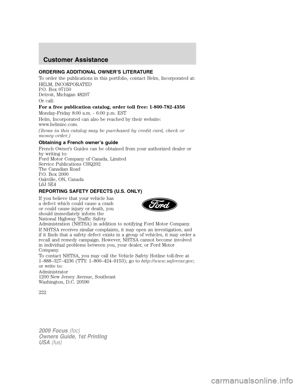 FORD FOCUS 2009 2.G Owners Manual ORDERING ADDITIONAL OWNER’S LITERATURE
To order the publications in this portfolio, contact Helm, Incorporated at:
HELM, INCORPORATED
P.O. Box 07150
Detroit, Michigan 48207
Or call:
For a free publi FORD FOCUS 2009 2.G Owners Manual ORDERING ADDITIONAL OWNER’S LITERATURE
To order the publications in this portfolio, contact Helm, Incorporated at:
HELM, INCORPORATED
P.O. Box 07150
Detroit, Michigan 48207
Or call:
For a free publi