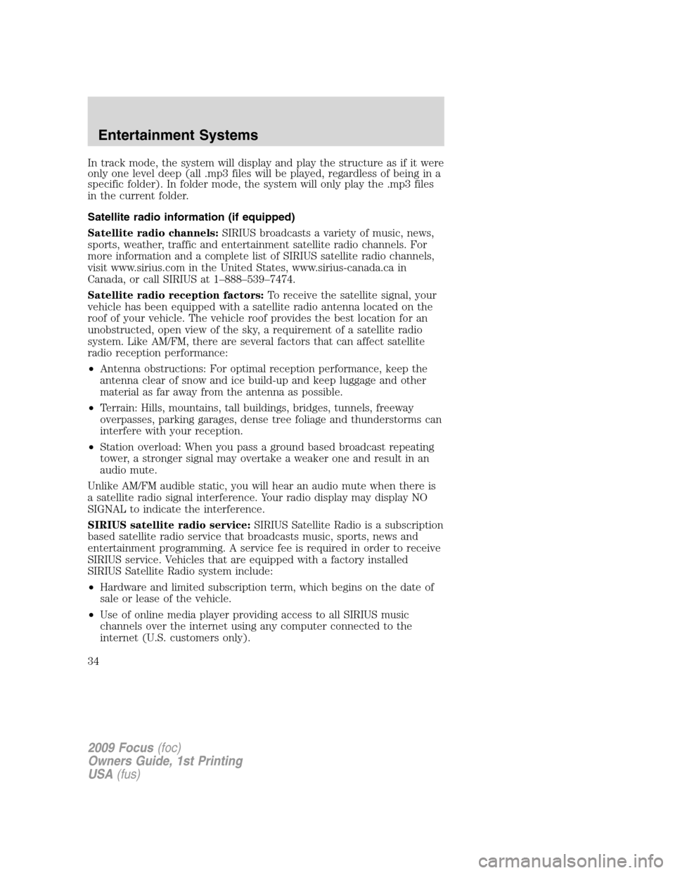 FORD FOCUS 2009 2.G Owners Manual In track mode, the system will display and play the structure as if it were
only one level deep (all .mp3 files will be played, regardless of being in a
specific folder). In folder mode, the system wi