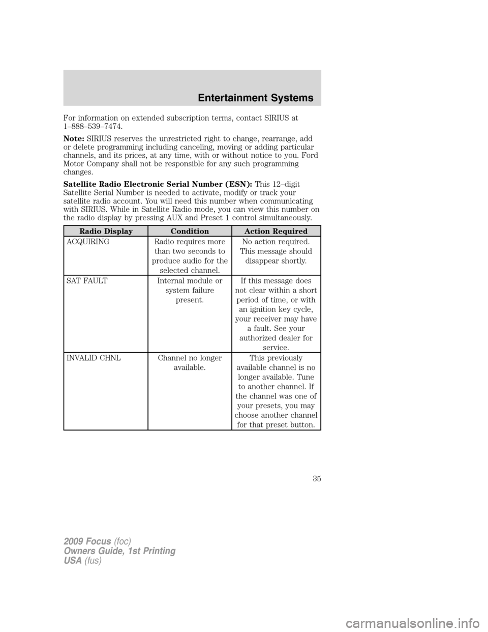 FORD FOCUS 2009 2.G Owners Manual For information on extended subscription terms, contact SIRIUS at
1–888–539–7474.
Note:SIRIUS reserves the unrestricted right to change, rearrange, add
or delete programming including canceling, FORD FOCUS 2009 2.G Owners Manual For information on extended subscription terms, contact SIRIUS at
1–888–539–7474.
Note:SIRIUS reserves the unrestricted right to change, rearrange, add
or delete programming including canceling,