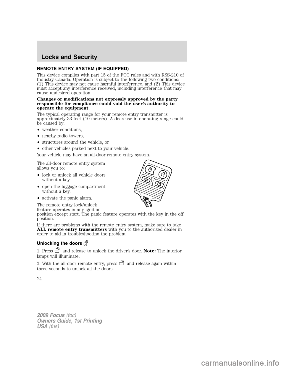 FORD FOCUS 2009 2.G Owners Manual REMOTE ENTRY SYSTEM (IF EQUIPPED)
This device complies with part 15 of the FCC rules and with RSS-210 of
Industry Canada. Operation is subject to the following two conditions:
(1) This device may not FORD FOCUS 2009 2.G Owners Manual REMOTE ENTRY SYSTEM (IF EQUIPPED)
This device complies with part 15 of the FCC rules and with RSS-210 of
Industry Canada. Operation is subject to the following two conditions:
(1) This device may not