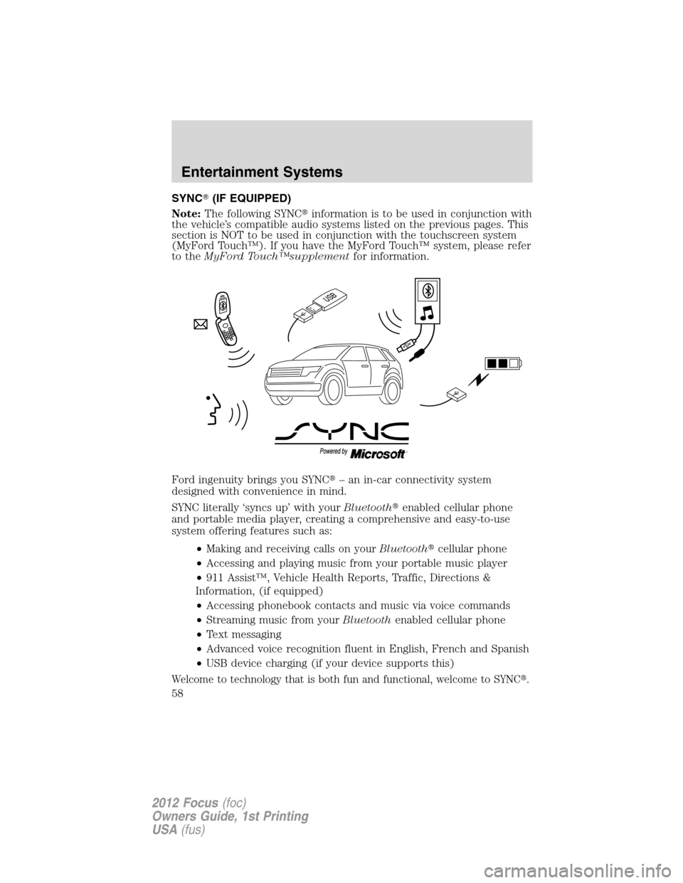 FORD FOCUS 2012 3.G Owners Manual SYNC(IF EQUIPPED)
Note:The following SYNCinformation is to be used in conjunction with
the vehicle’s compatible audio systems listed on the previous pages. This
section is NOT to be used in conjun FORD FOCUS 2012 3.G Owners Manual SYNC(IF EQUIPPED)
Note:The following SYNCinformation is to be used in conjunction with
the vehicle’s compatible audio systems listed on the previous pages. This
section is NOT to be used in conjun
