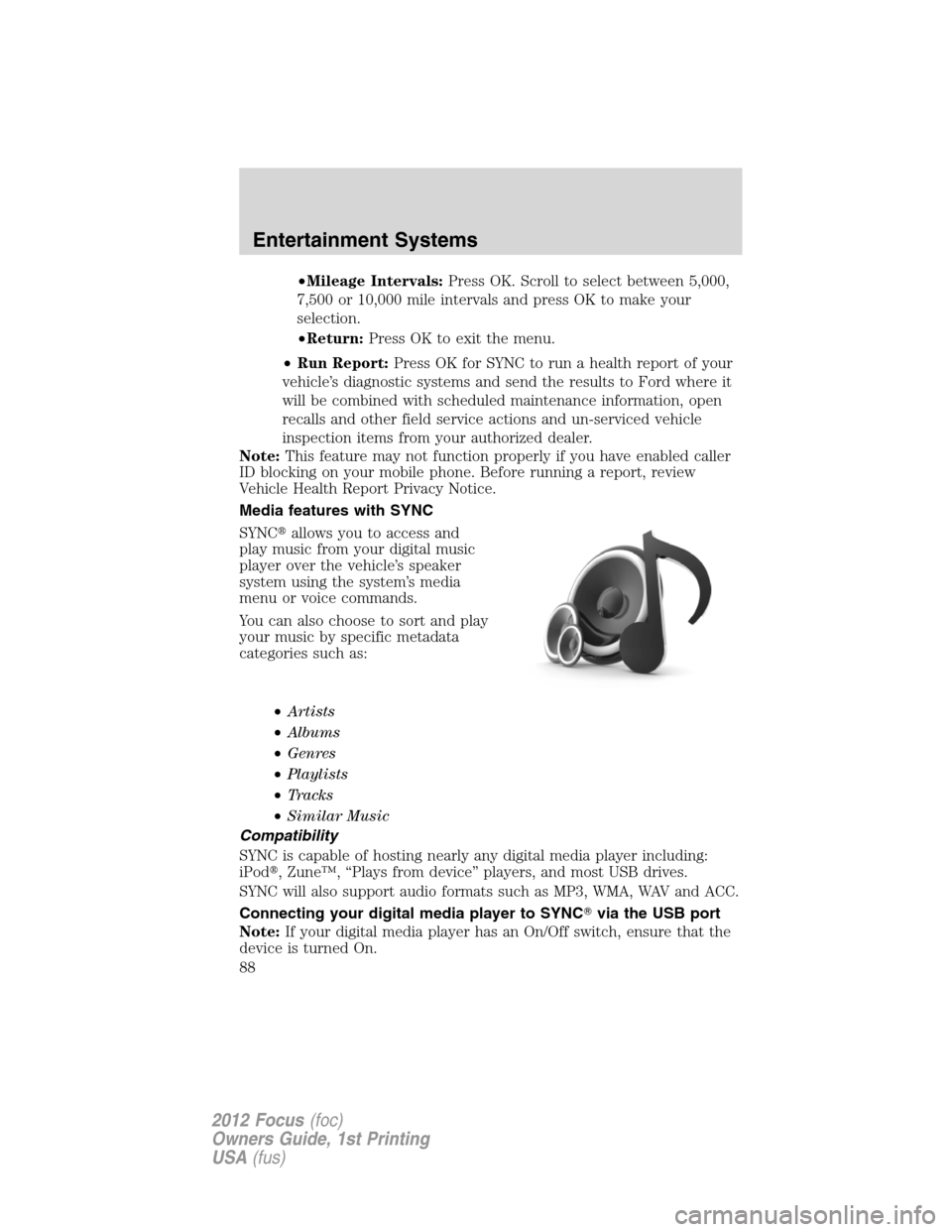 FORD FOCUS 2012 3.G Owners Manual •Mileage Intervals:Press OK. Scroll to select between 5,000,
7,500 or 10,000 mile intervals and press OK to make your
selection.
•Return:Press OK to exit the menu.
•Run Report:Press OK for SYNC FORD FOCUS 2012 3.G Owners Manual •Mileage Intervals:Press OK. Scroll to select between 5,000,
7,500 or 10,000 mile intervals and press OK to make your
selection.
•Return:Press OK to exit the menu.
•Run Report:Press OK for SYNC
