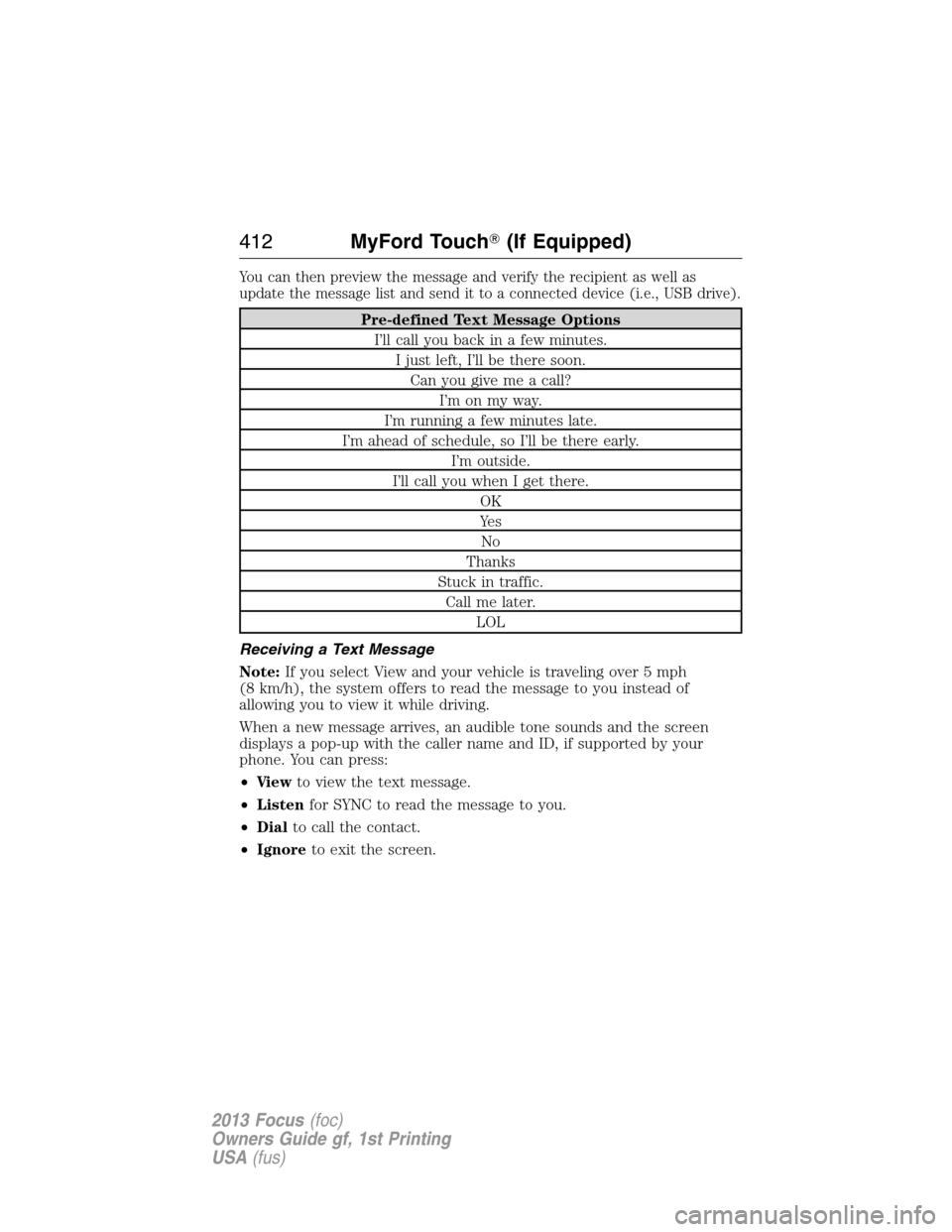 FORD FOCUS 2013 3.G Owners Manual You can then preview the message and verify the recipient as well as
update the message list and send it to a connected device (i.e., USB drive).
Pre-defined Text Message Options
I’ll call you back 