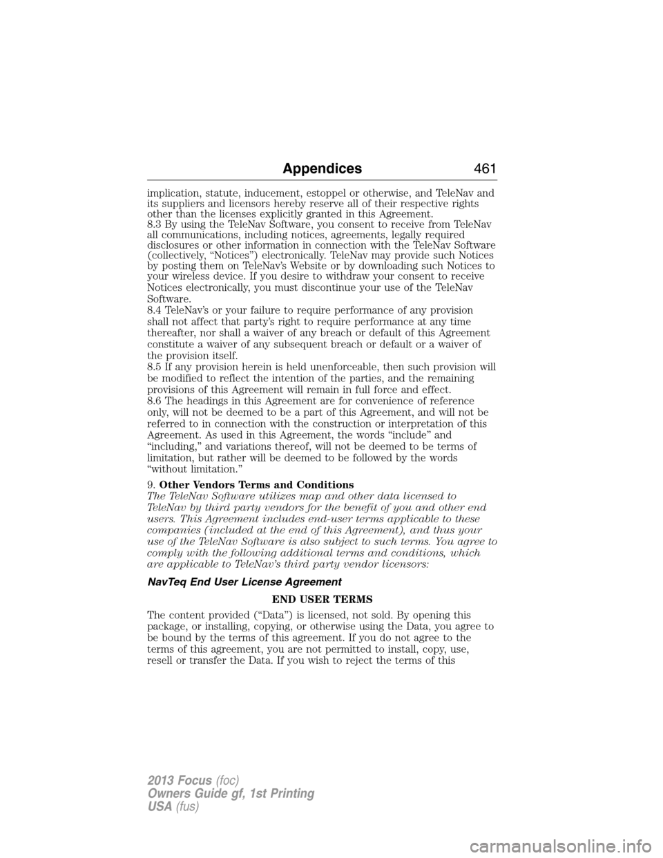 FORD FOCUS 2013 3.G Owners Manual implication, statute, inducement, estoppel or otherwise, and TeleNav and
its suppliers and licensors hereby reserve all of their respective rights
other than the licenses explicitly granted in this Ag
