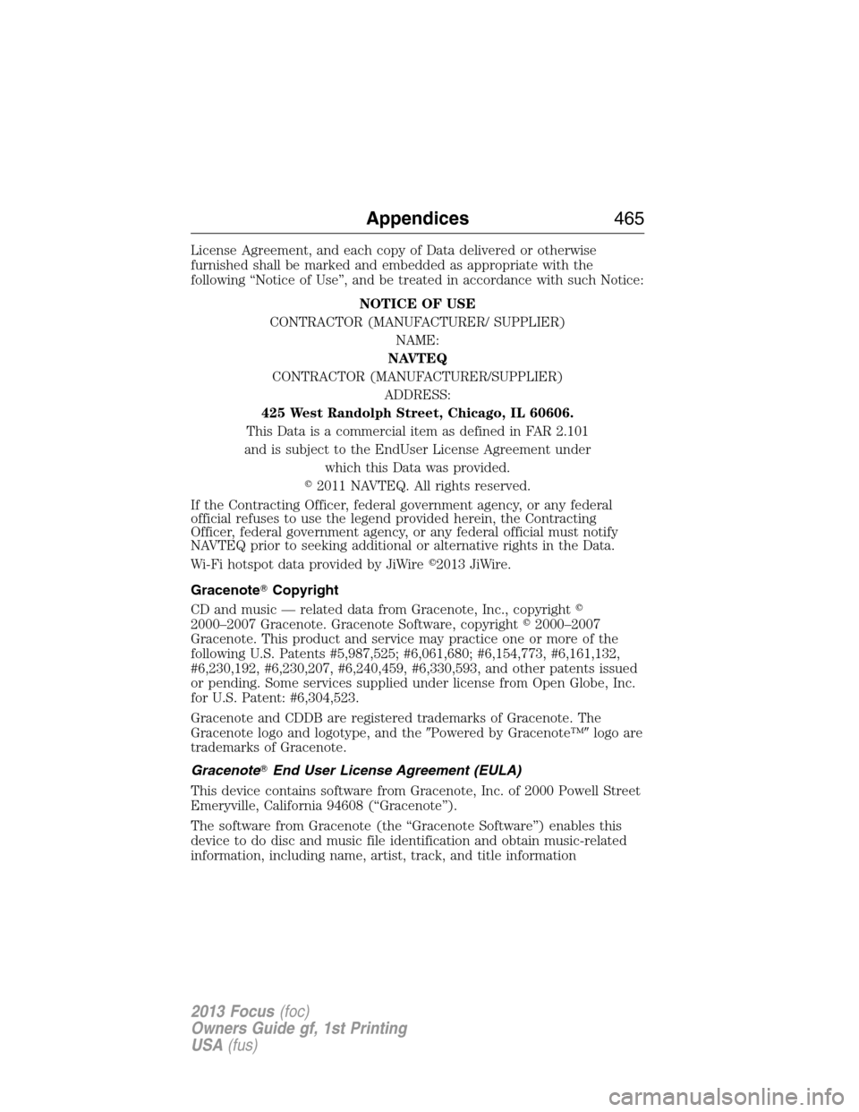 FORD FOCUS 2013 3.G Owners Manual License Agreement, and each copy of Data delivered or otherwise
furnished shall be marked and embedded as appropriate with the
following “Notice of Use”, and be treated in accordance with such Not
