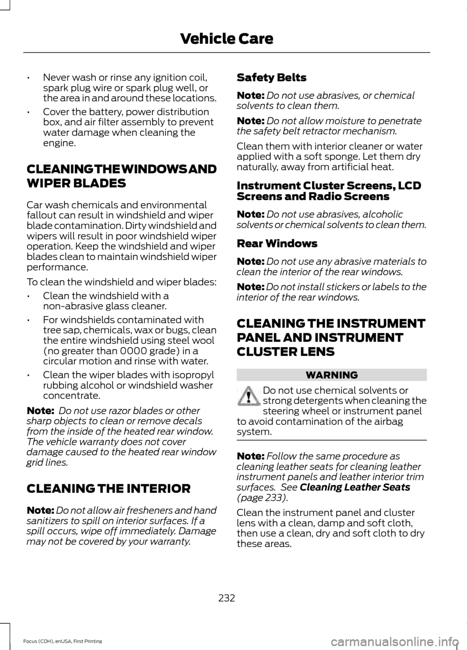 FORD FOCUS 2015 3.G Owners Manual •
Never wash or rinse any ignition coil,
spark plug wire or spark plug well, or
the area in and around these locations.
• Cover the battery, power distribution
box, and air filter assembly to prev FORD FOCUS 2015 3.G Owners Manual •
Never wash or rinse any ignition coil,
spark plug wire or spark plug well, or
the area in and around these locations.
• Cover the battery, power distribution
box, and air filter assembly to prev