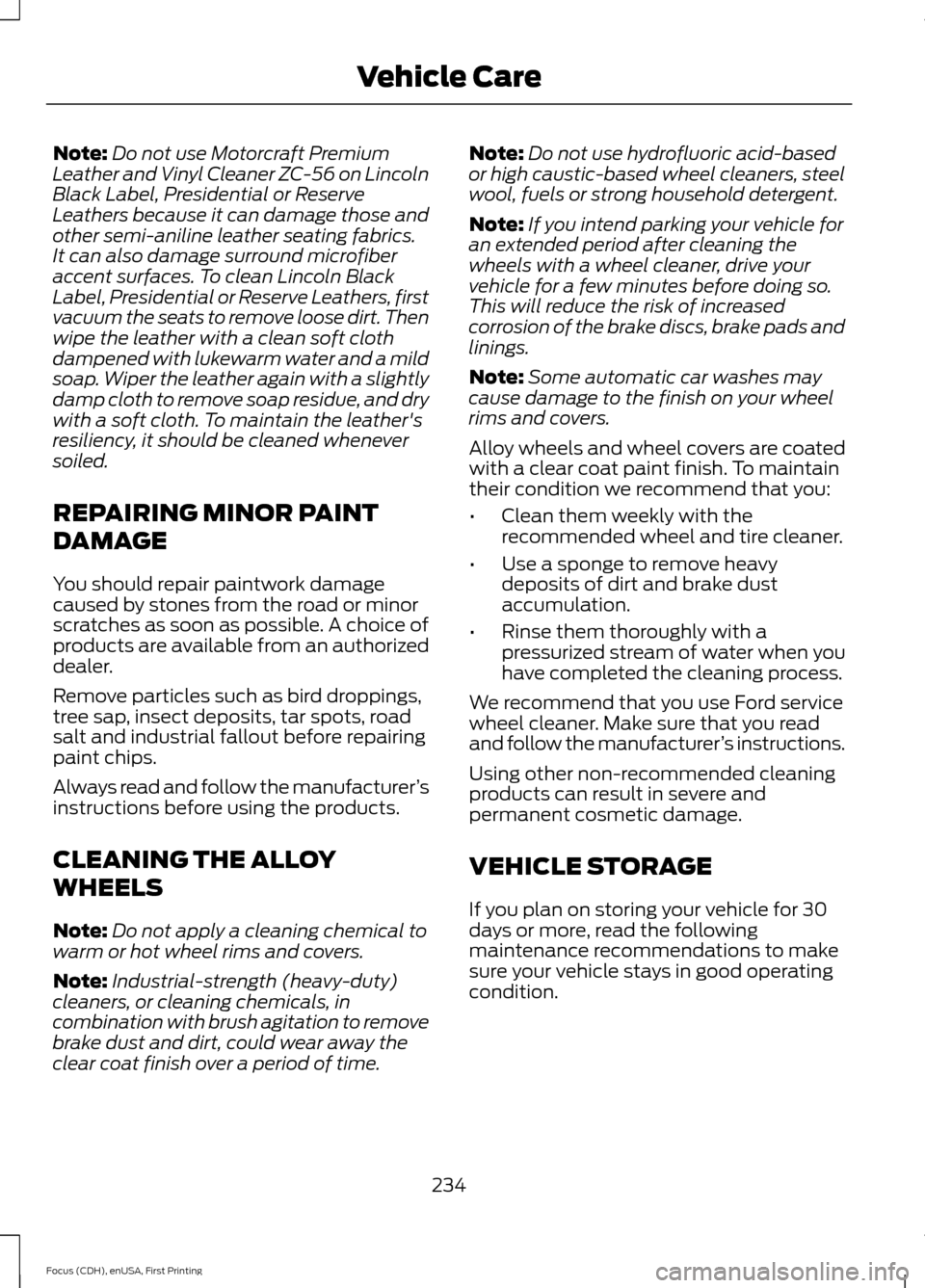 FORD FOCUS 2015 3.G Owners Manual Note:
Do not use Motorcraft Premium
Leather and Vinyl Cleaner ZC-56 on Lincoln
Black Label, Presidential or Reserve
Leathers because it can damage those and
other semi-aniline leather seating fabrics. FORD FOCUS 2015 3.G Owners Manual Note:
Do not use Motorcraft Premium
Leather and Vinyl Cleaner ZC-56 on Lincoln
Black Label, Presidential or Reserve
Leathers because it can damage those and
other semi-aniline leather seating fabrics.