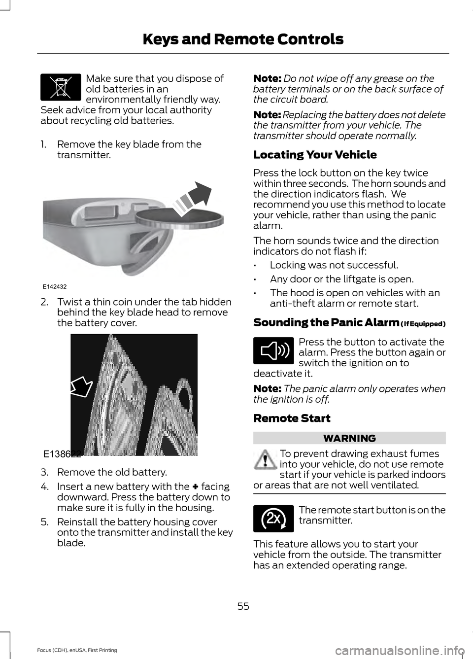 FORD FOCUS 2015 3.G Owners Manual Make sure that you dispose of
old batteries in an
environmentally friendly way.
Seek advice from your local authority
about recycling old batteries.
1. Remove the key blade from the transmitter. 2. Tw FORD FOCUS 2015 3.G Owners Manual Make sure that you dispose of
old batteries in an
environmentally friendly way.
Seek advice from your local authority
about recycling old batteries.
1. Remove the key blade from the transmitter. 2. Tw
