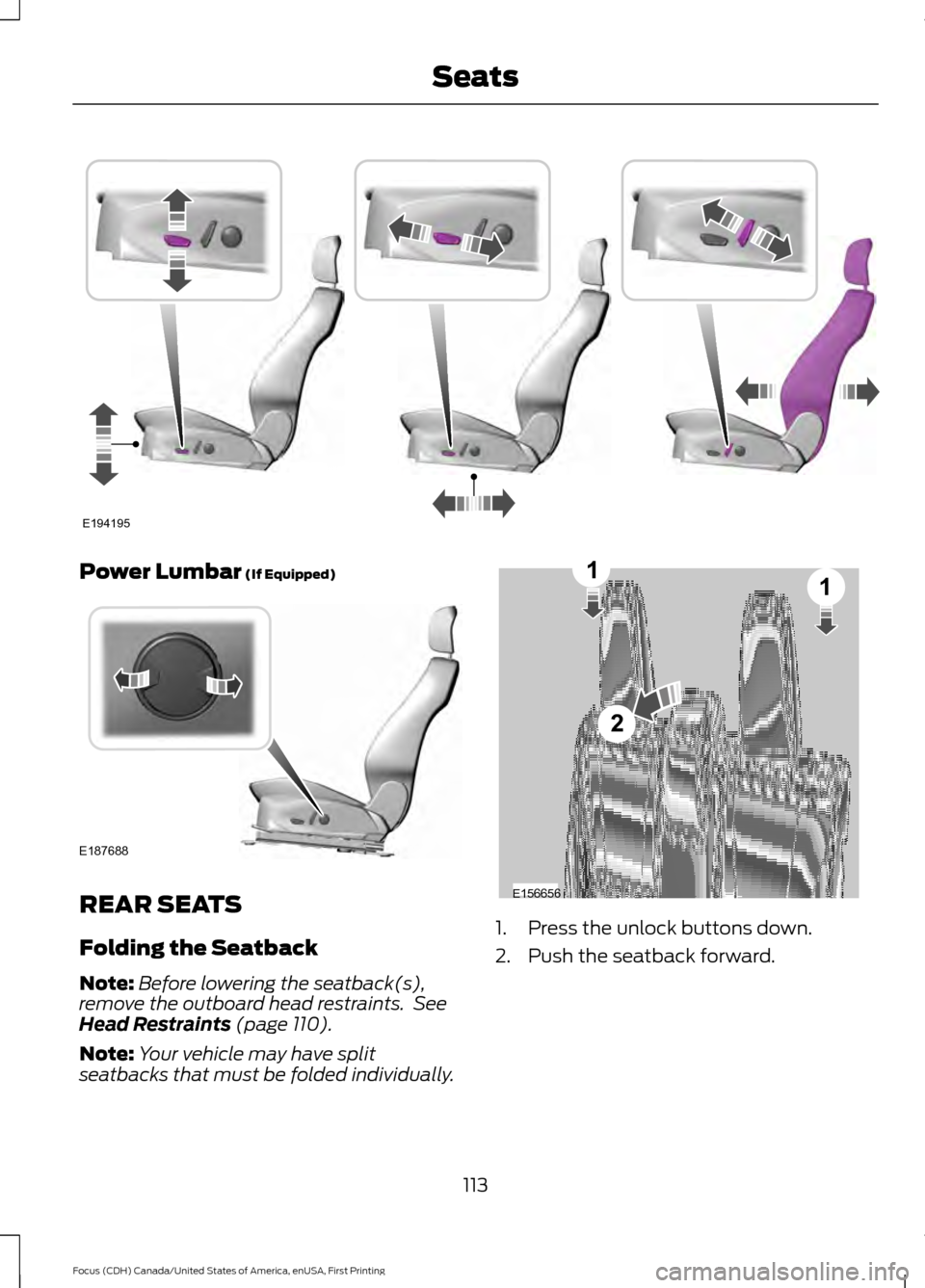 FORD FOCUS 2016 3.G Owners Manual Power Lumbar (If Equipped)
REAR SEATS
Folding the Seatback
Note:
Before lowering the seatback(s),
remove the outboard head restraints.  See
Head Restraints
 (page 110).
Note: Your vehicle may have spl