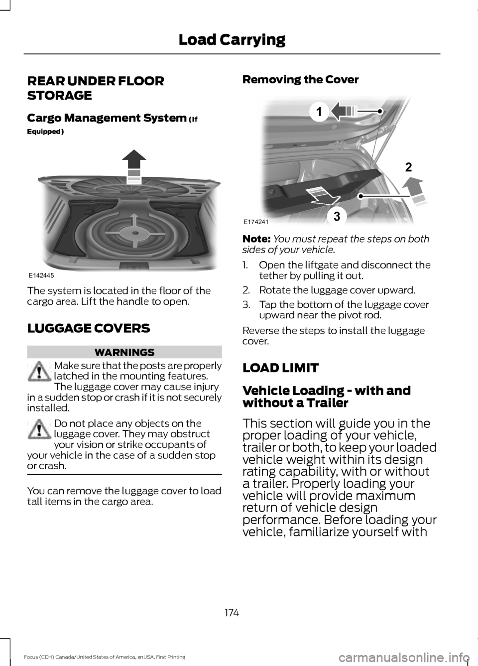 FORD FOCUS 2016 3.G Owners Manual REAR UNDER FLOOR
STORAGE
Cargo Management System (If
Equipped) The system is located in the floor of the
cargo area. Lift the handle to open.
LUGGAGE COVERS
WARNINGS
Make sure that the posts are prope FORD FOCUS 2016 3.G Owners Manual REAR UNDER FLOOR
STORAGE
Cargo Management System (If
Equipped) The system is located in the floor of the
cargo area. Lift the handle to open.
LUGGAGE COVERS
WARNINGS
Make sure that the posts are prope