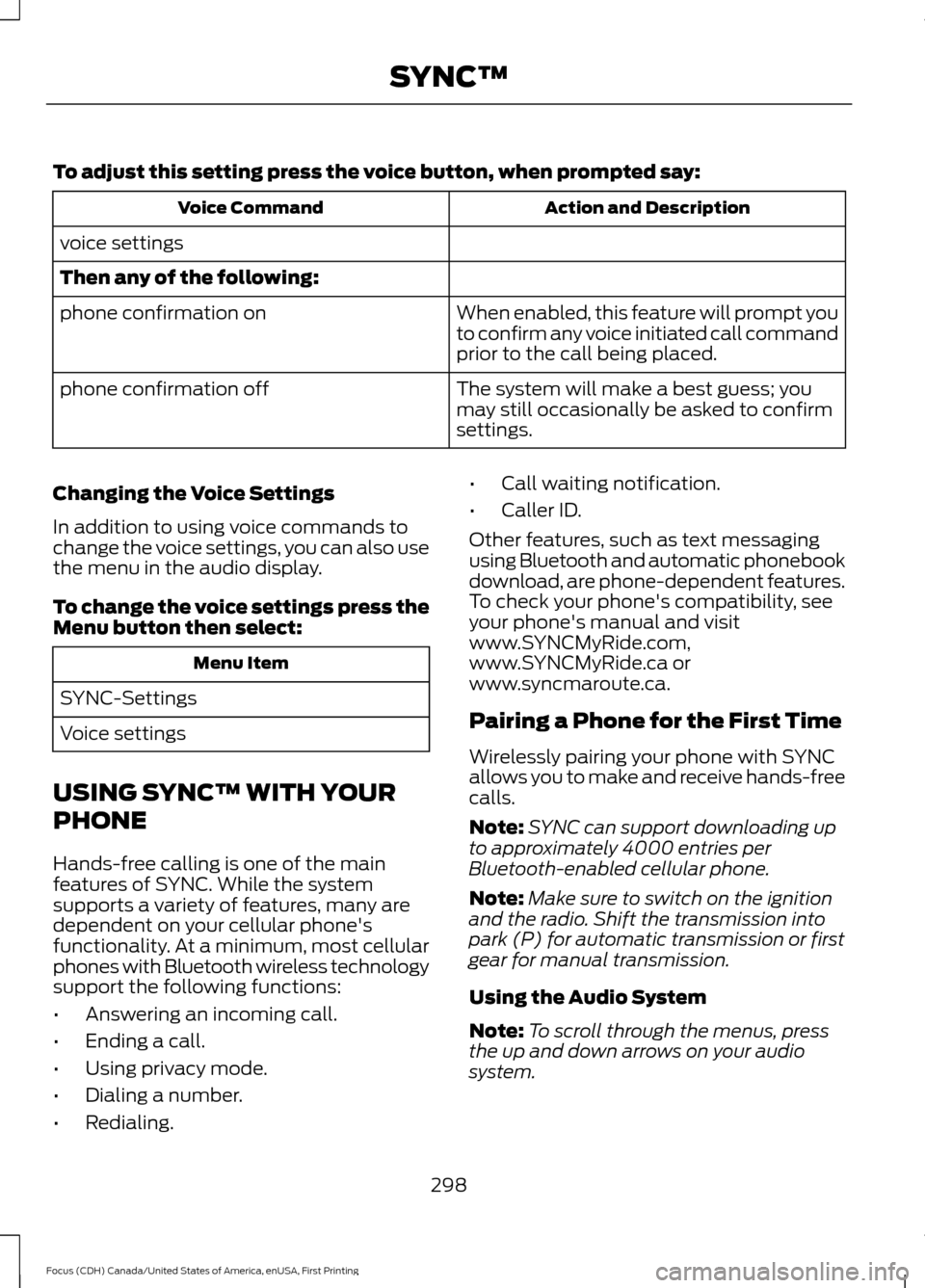 FORD FOCUS 2016 3.G Owners Manual To adjust this setting press the voice button, when prompted say:
Action and Description
Voice Command
voice settings
Then any of the following: When enabled, this feature will prompt you
to confirm a FORD FOCUS 2016 3.G Owners Manual To adjust this setting press the voice button, when prompted say:
Action and Description
Voice Command
voice settings
Then any of the following: When enabled, this feature will prompt you
to confirm a