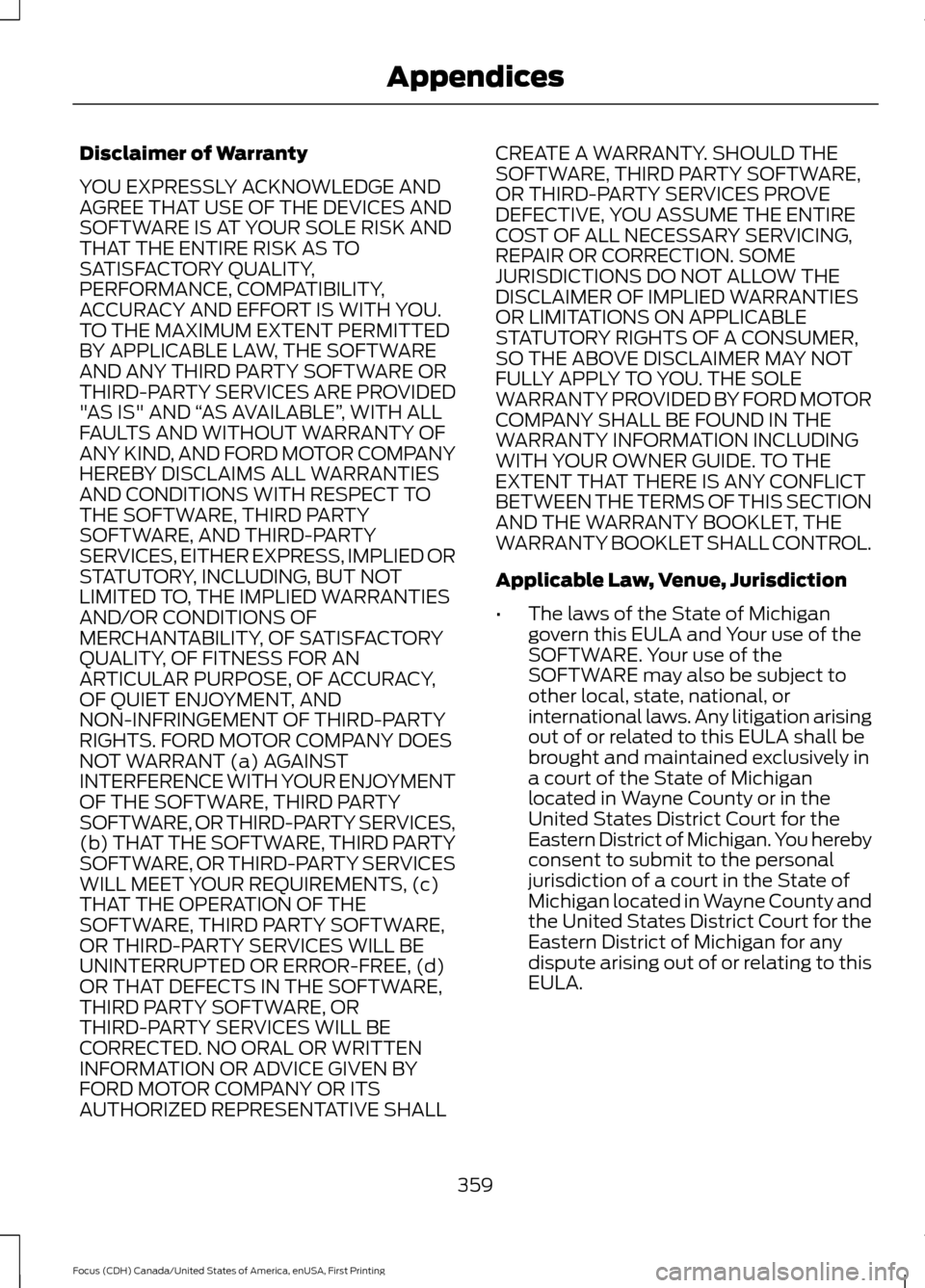 FORD FOCUS 2016 3.G Owners Manual Disclaimer of Warranty
YOU EXPRESSLY ACKNOWLEDGE AND
AGREE THAT USE OF THE DEVICES AND
SOFTWARE IS AT YOUR SOLE RISK AND
THAT THE ENTIRE RISK AS TO
SATISFACTORY QUALITY,
PERFORMANCE, COMPATIBILITY,
AC FORD FOCUS 2016 3.G Owners Manual Disclaimer of Warranty
YOU EXPRESSLY ACKNOWLEDGE AND
AGREE THAT USE OF THE DEVICES AND
SOFTWARE IS AT YOUR SOLE RISK AND
THAT THE ENTIRE RISK AS TO
SATISFACTORY QUALITY,
PERFORMANCE, COMPATIBILITY,
AC