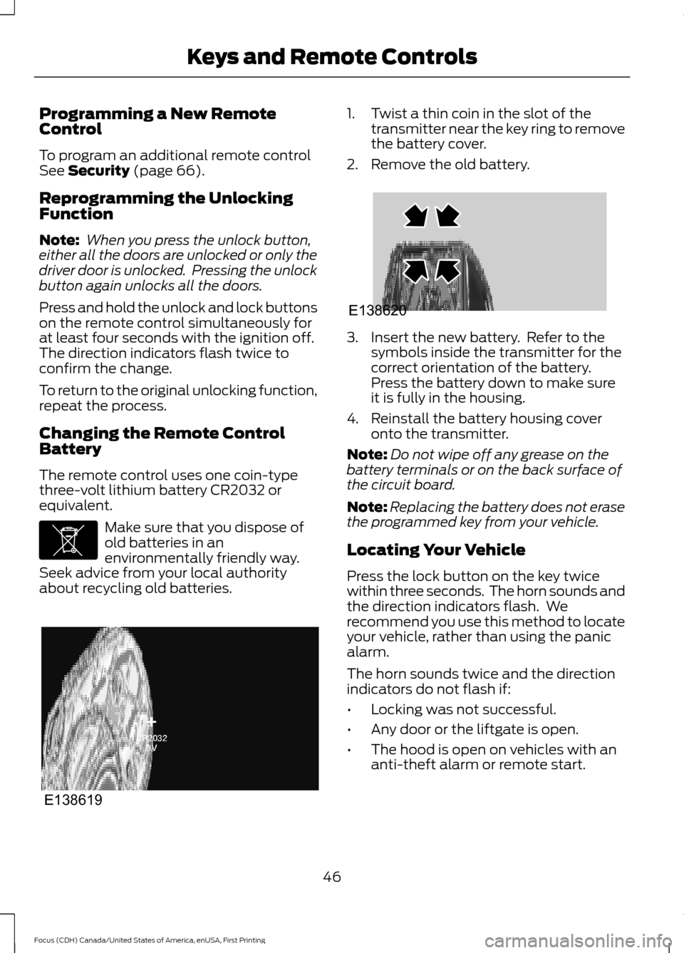 FORD FOCUS 2016 3.G Owners Manual Programming a New Remote
Control
To program an additional remote control
See Security (page 66).
Reprogramming the Unlocking
Function
Note: When you press the unlock button,
either all the doors are FORD FOCUS 2016 3.G Owners Manual Programming a New Remote
Control
To program an additional remote control
See Security (page 66).
Reprogramming the Unlocking
Function
Note: When you press the unlock button,
either all the doors are