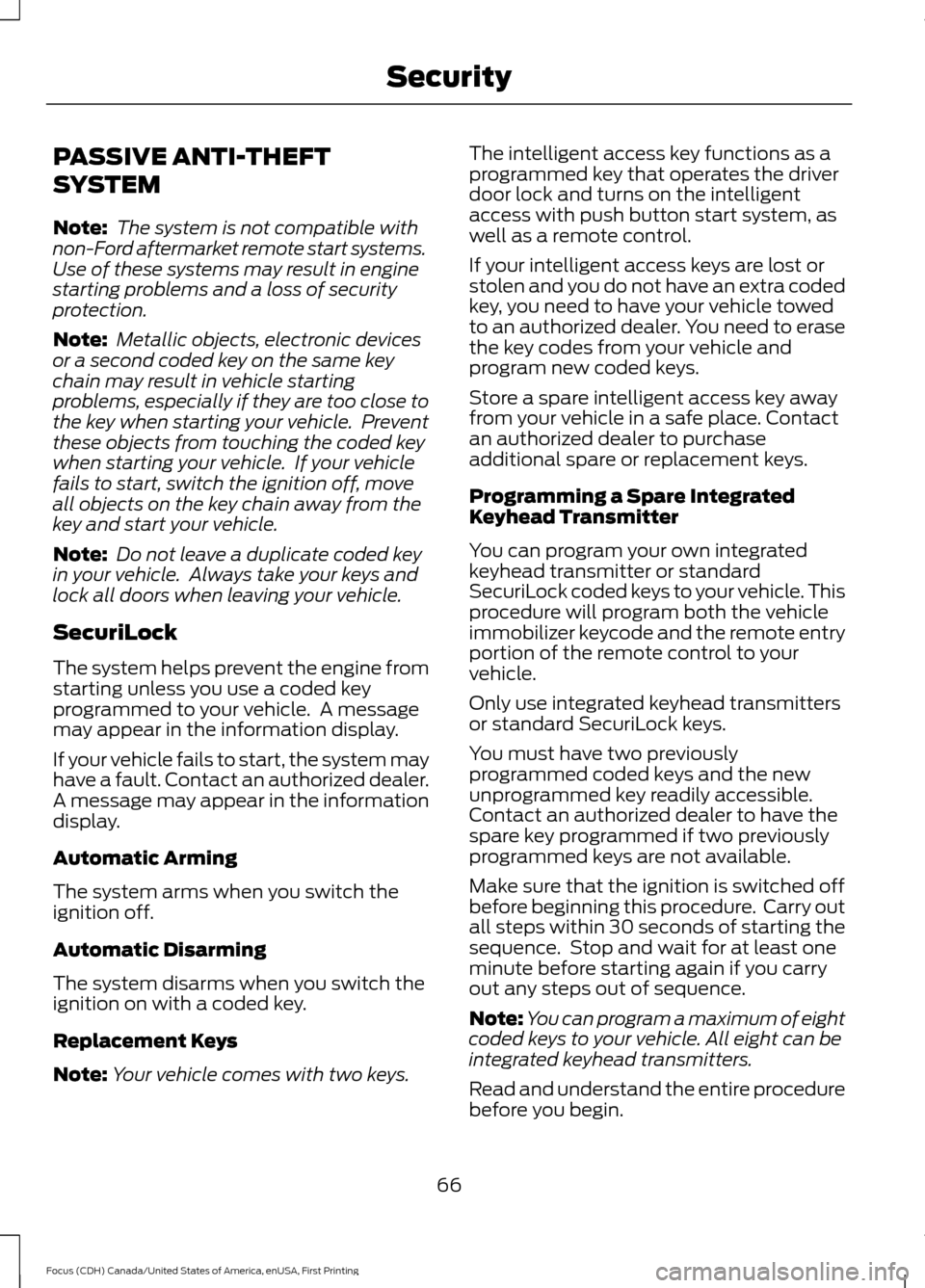 FORD FOCUS 2016 3.G Owners Manual PASSIVE ANTI-THEFT
SYSTEM
Note:
The system is not compatible with
non-Ford aftermarket remote start systems.
Use of these systems may result in engine
starting problems and a loss of security
protect FORD FOCUS 2016 3.G Owners Manual PASSIVE ANTI-THEFT
SYSTEM
Note:
The system is not compatible with
non-Ford aftermarket remote start systems.
Use of these systems may result in engine
starting problems and a loss of security
protect