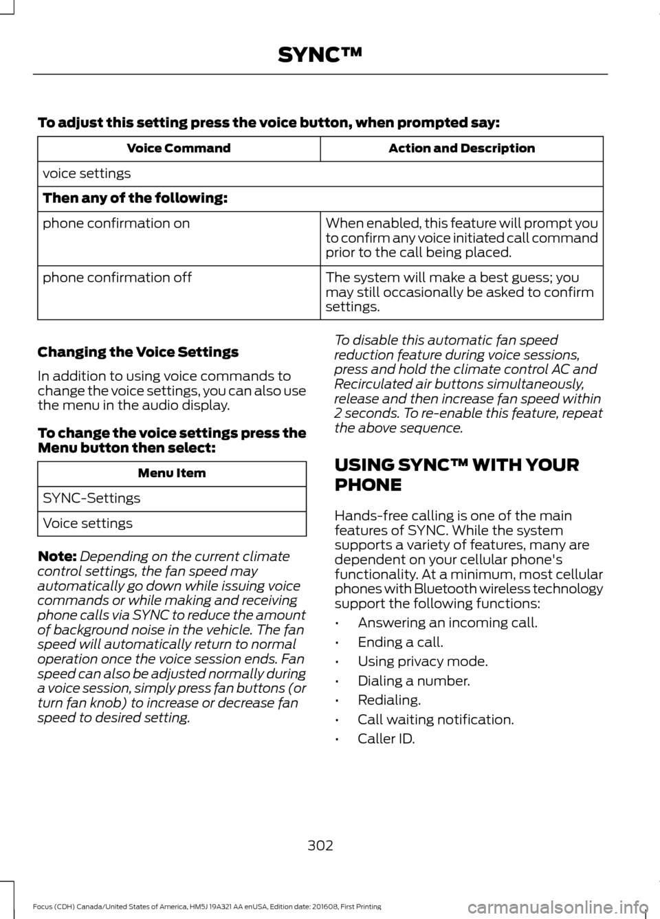 FORD FOCUS 2017 3.G Owners Manual To adjust this setting press the voice button, when prompted say:
Action and Description
Voice Command
voice settings
Then any of the following: When enabled, this feature will prompt you
to confirm a