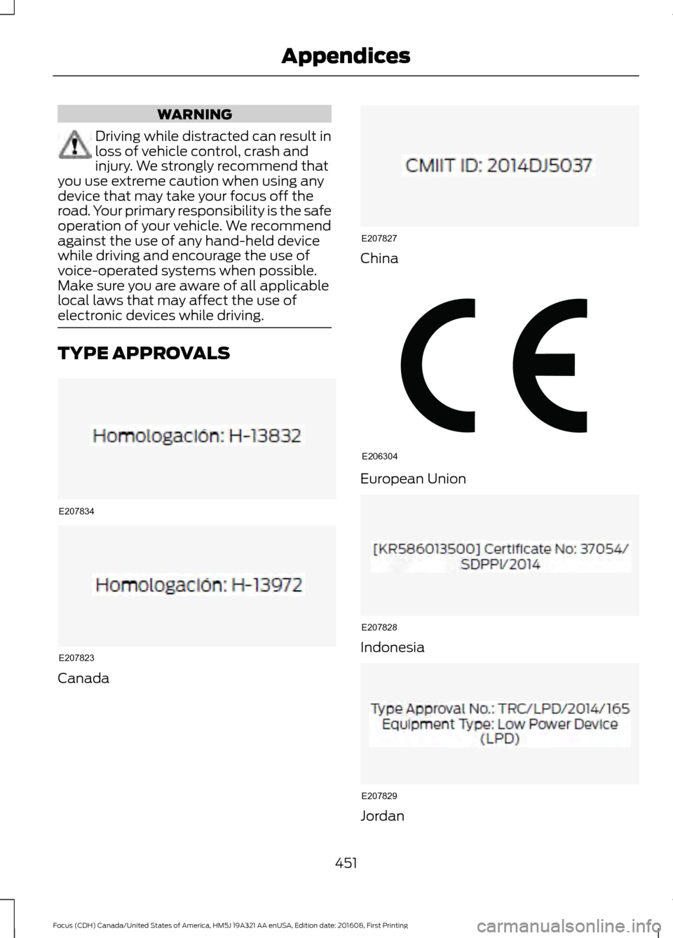 FORD FOCUS 2017 3.G Owners Manual WARNING
Driving while distracted can result in
loss of vehicle control, crash and
injury. We strongly recommend that
you use extreme caution when using any
device that may take your focus off the
road