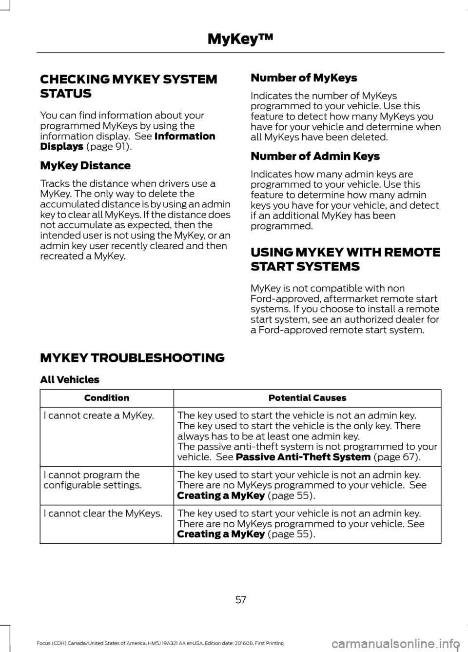 FORD FOCUS 2017 3.G Owners Manual CHECKING MYKEY SYSTEM
STATUS
You can find information about your
programmed MyKeys by using the
information display. See Information
Displays (page 91).
MyKey Distance
Tracks the distance when driver FORD FOCUS 2017 3.G Owners Manual CHECKING MYKEY SYSTEM
STATUS
You can find information about your
programmed MyKeys by using the
information display. See Information
Displays (page 91).
MyKey Distance
Tracks the distance when driver