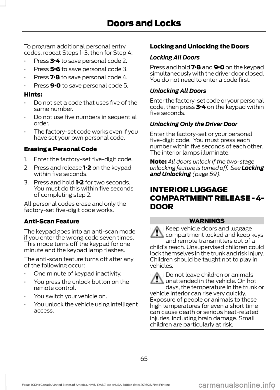 FORD FOCUS 2017 3.G Owners Manual To program additional personal entry
codes, repeat Steps 1-3, then for Step 4:
•
Press 3·4 to save personal code 2.
• Press
5·6 to save personal code 3.
• Press
7·8 to save personal code 4. FORD FOCUS 2017 3.G Owners Manual To program additional personal entry
codes, repeat Steps 1-3, then for Step 4:
•
Press 3·4 to save personal code 2.
• Press
5·6 to save personal code 3.
• Press
7·8 to save personal code 4.