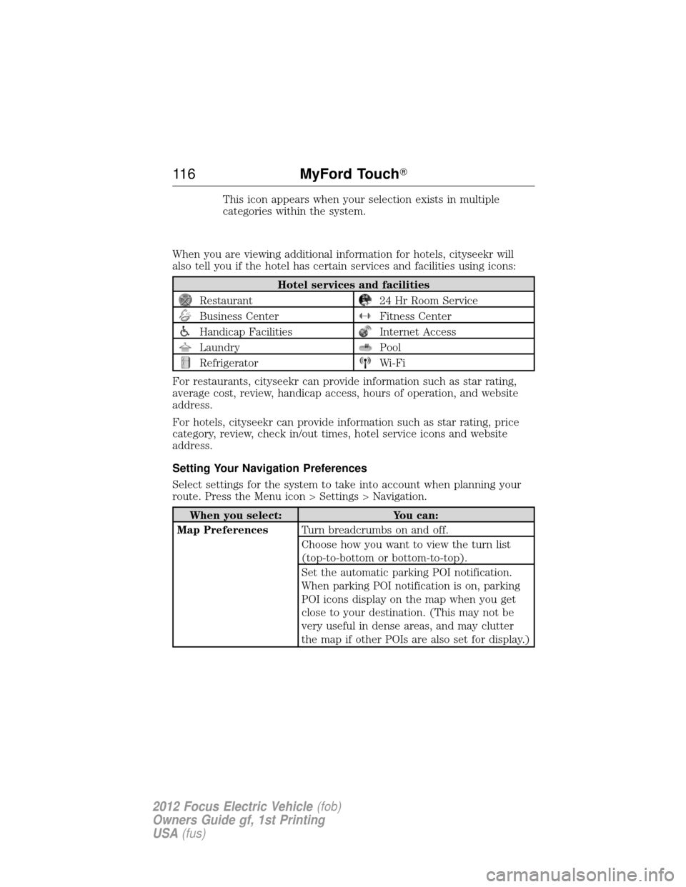 FORD FOCUS ELECTRIC 2012 3.G Owners Manual This icon appears when your selection exists in multiple
categories within the system.
When you are viewing additional information for hotels, cityseekr will
also tell you if the hotel has certain ser