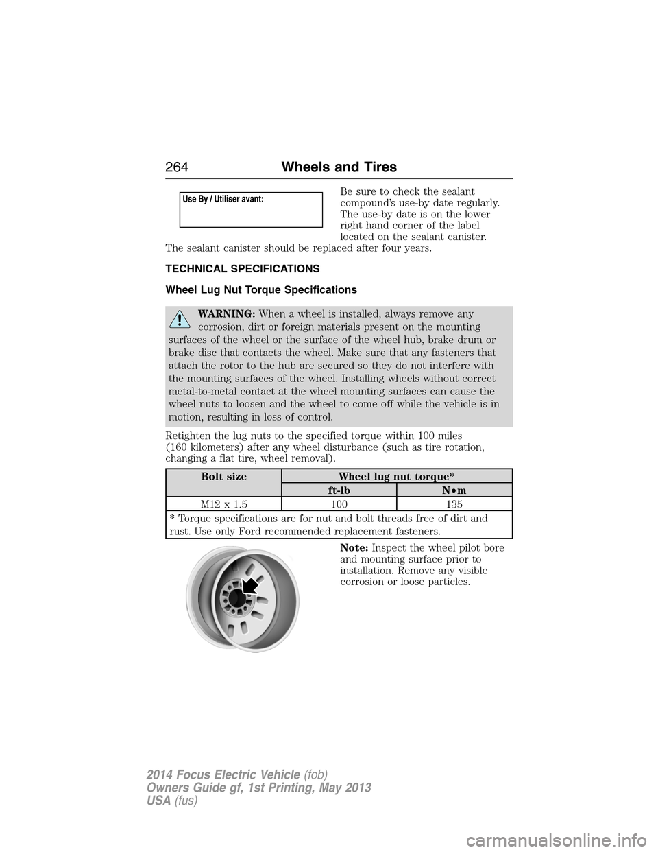 FORD FOCUS ELECTRIC 2014 3.G Owners Manual Be sure to check the sealant
compound’s use-by date regularly.
The use-by date is on the lower
right hand corner of the label
located on the sealant canister.
The sealant canister should be replaced
