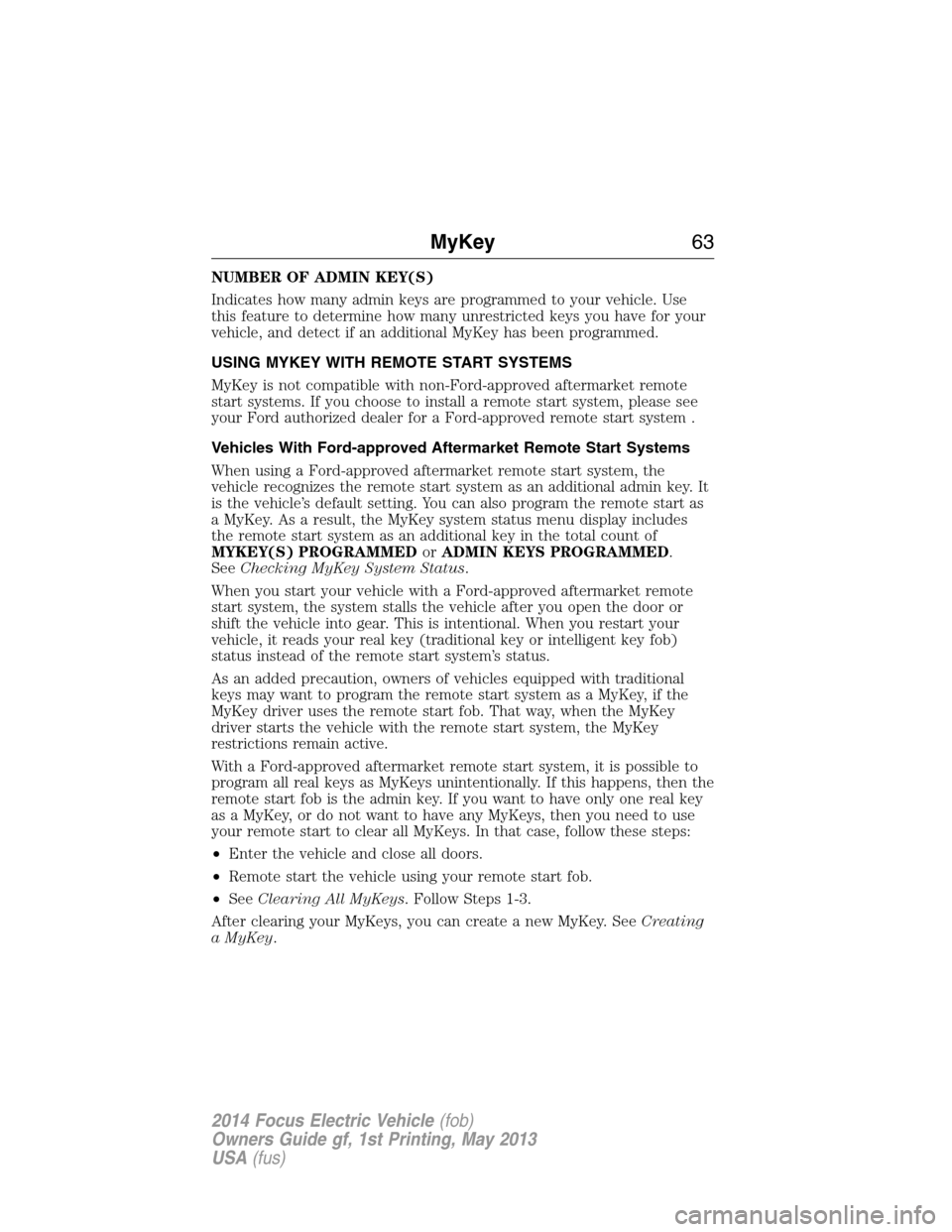 FORD FOCUS ELECTRIC 2014 3.G Owners Manual NUMBER OF ADMIN KEY(S)
Indicates how many admin keys are programmed to your vehicle. Use
this feature to determine how many unrestricted keys you have for your
vehicle, and detect if an additional MyK