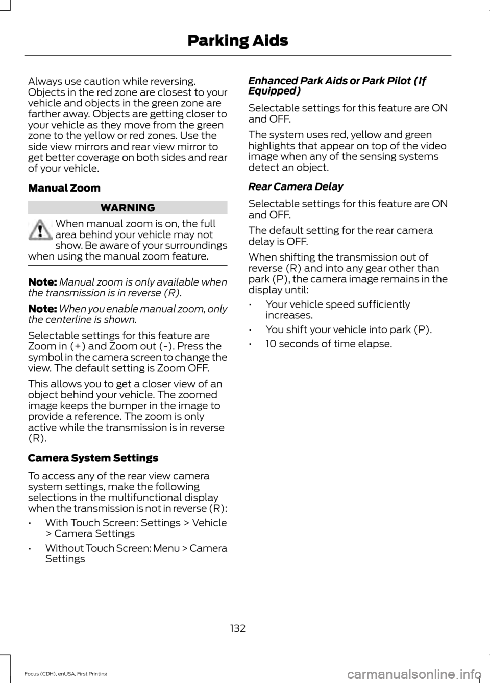 FORD FOCUS ELECTRIC 2015 3.G Owners Manual Always use caution while reversing.
Objects in the red zone are closest to your
vehicle and objects in the green zone are
farther away. Objects are getting closer to
your vehicle as they move from the