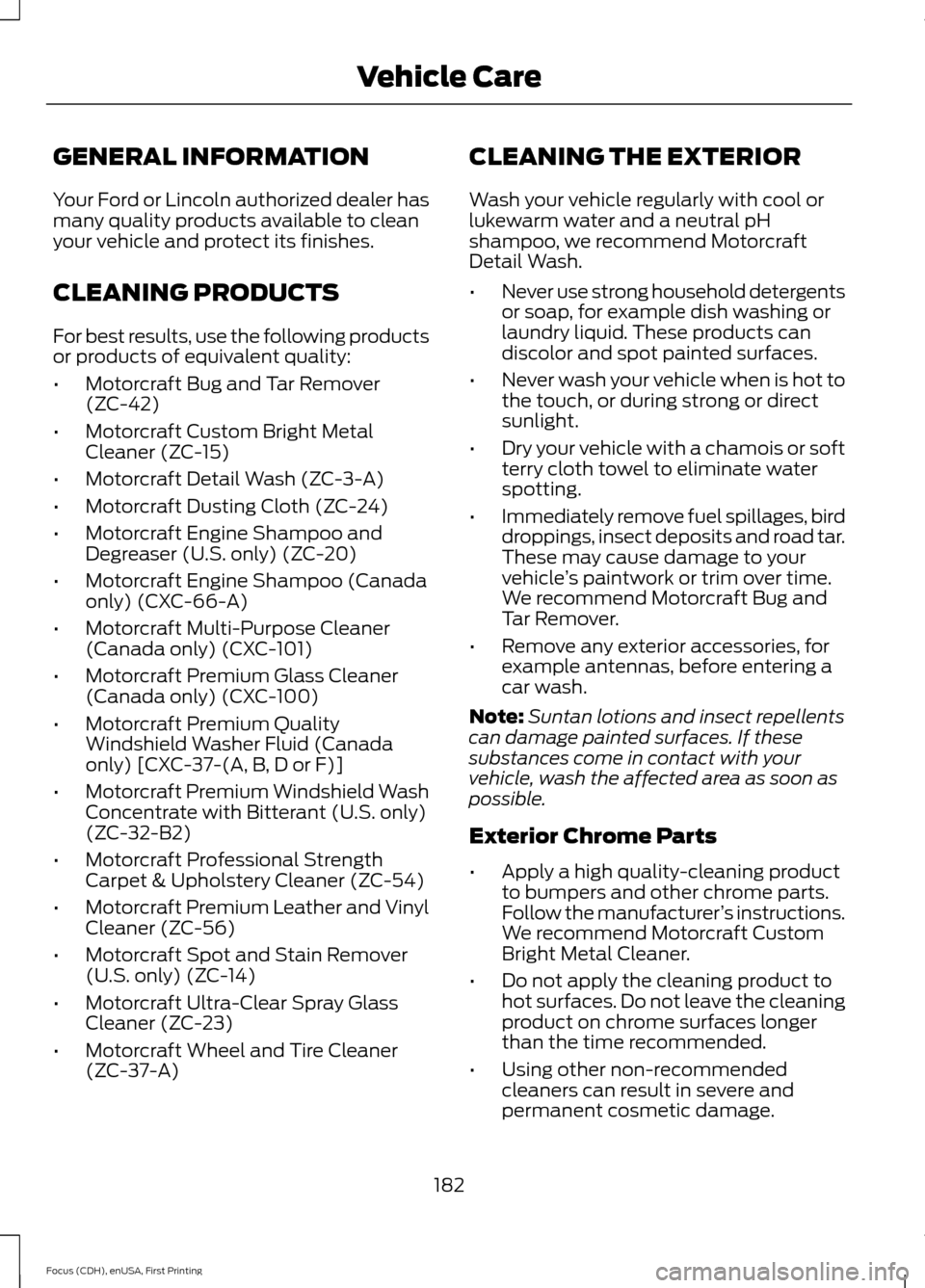 FORD FOCUS ELECTRIC 2015 3.G Owners Manual GENERAL INFORMATION
Your Ford or Lincoln authorized dealer has
many quality products available to clean
your vehicle and protect its finishes.
CLEANING PRODUCTS
For best results, use the following pro