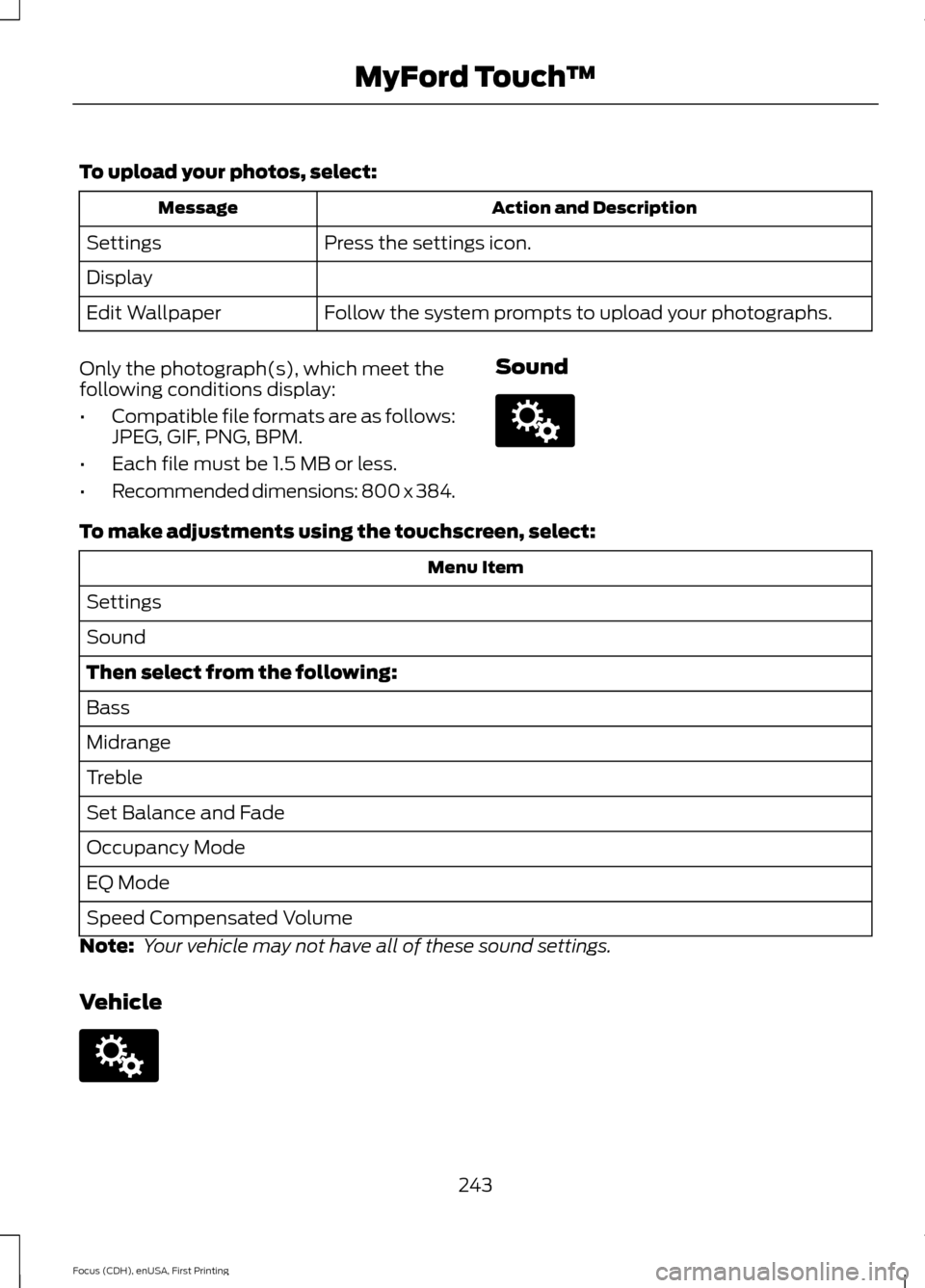 FORD FOCUS ELECTRIC 2015 3.G Owners Manual To upload your photos, select:
Action and Description
Message
Press the settings icon.
Settings
Display
Follow the system prompts to upload your photographs.
Edit Wallpaper
Only the photograph(s), whi