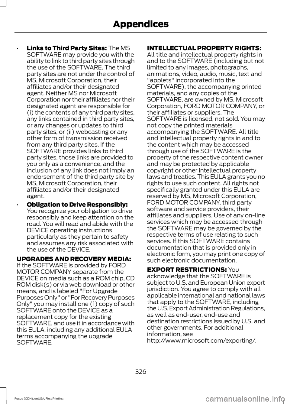 FORD FOCUS ELECTRIC 2015 3.G Owners Manual •
Links to Third Party Sites: The MS
SOFTWARE may provide you with the
ability to link to third party sites through
the use of the SOFTWARE. The third
party sites are not under the control of
MS, Mi
