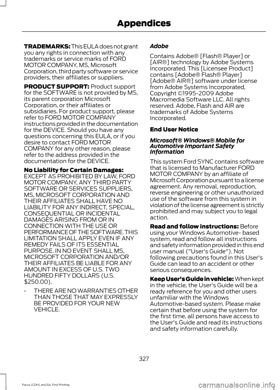 FORD FOCUS ELECTRIC 2015 3.G Owners Manual TRADEMARKS: This EULA does not grant
you any rights in connection with any
trademarks or service marks of FORD
MOTOR COMPANY, MS, Microsoft
Corporation, third party software or service
providers, thei