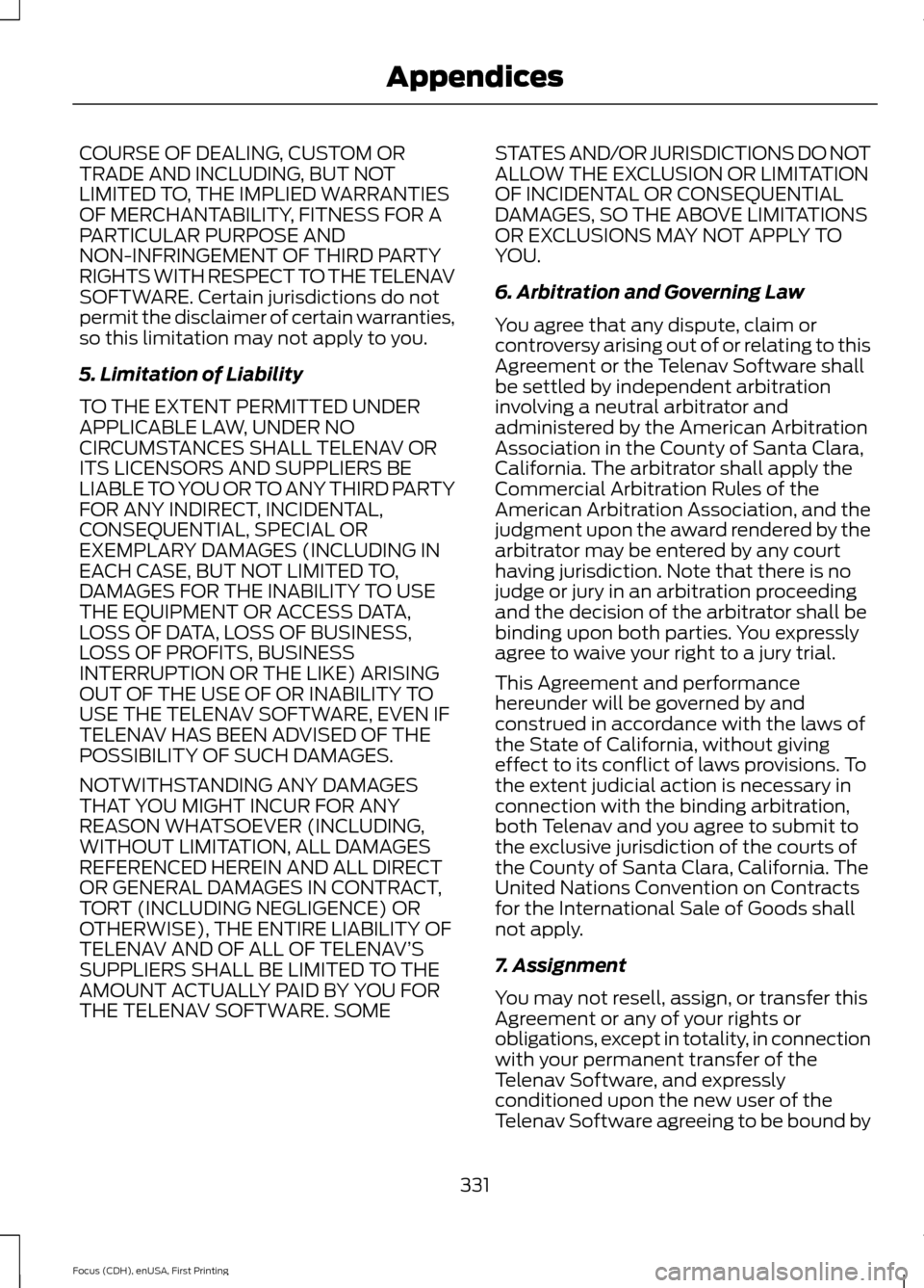 FORD FOCUS ELECTRIC 2015 3.G Owners Manual COURSE OF DEALING, CUSTOM OR
TRADE AND INCLUDING, BUT NOT
LIMITED TO, THE IMPLIED WARRANTIES
OF MERCHANTABILITY, FITNESS FOR A
PARTICULAR PURPOSE AND
NON-INFRINGEMENT OF THIRD PARTY
RIGHTS WITH RESPEC