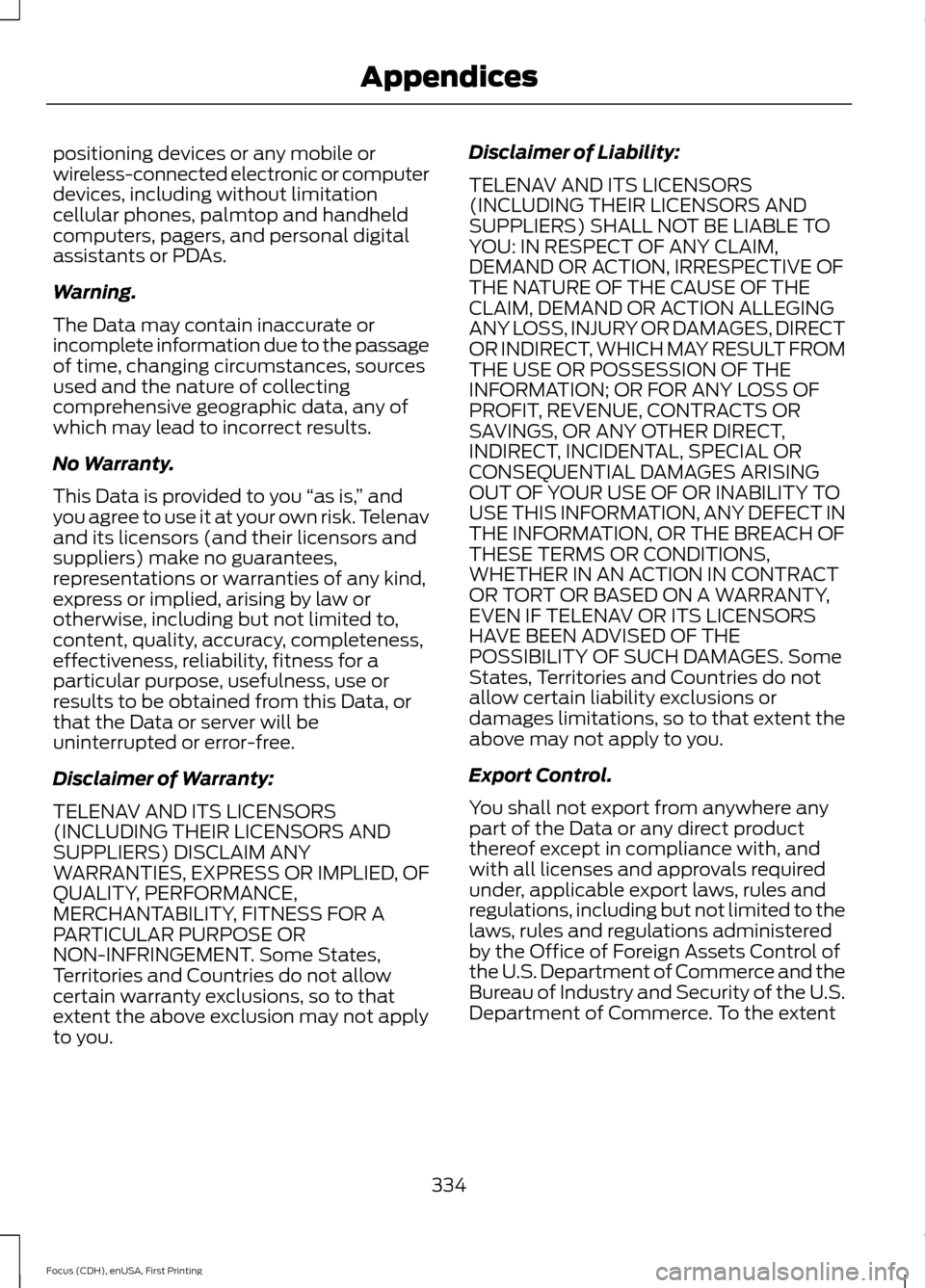 FORD FOCUS ELECTRIC 2015 3.G Owners Manual positioning devices or any mobile or
wireless-connected electronic or computer
devices, including without limitation
cellular phones, palmtop and handheld
computers, pagers, and personal digital
assis